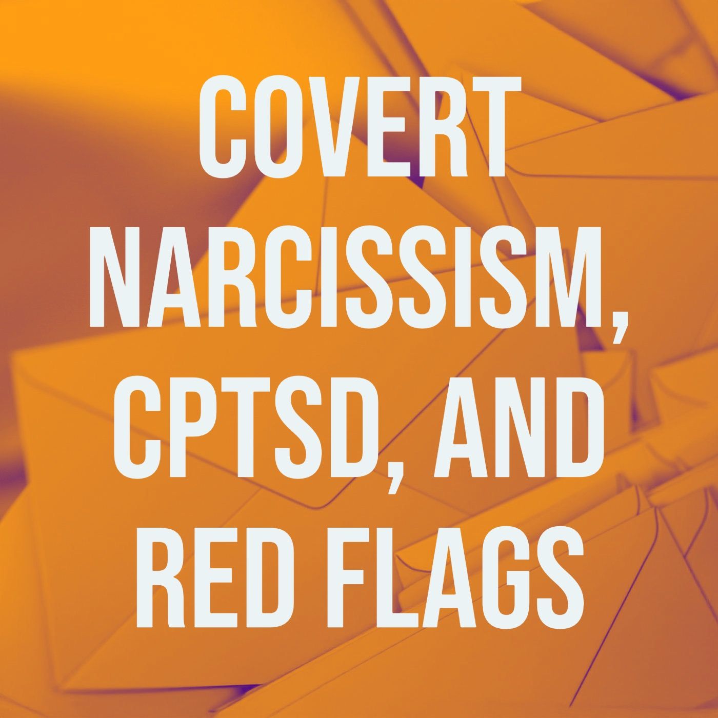 Covert Narcissism, CPTSD, and Red Flags