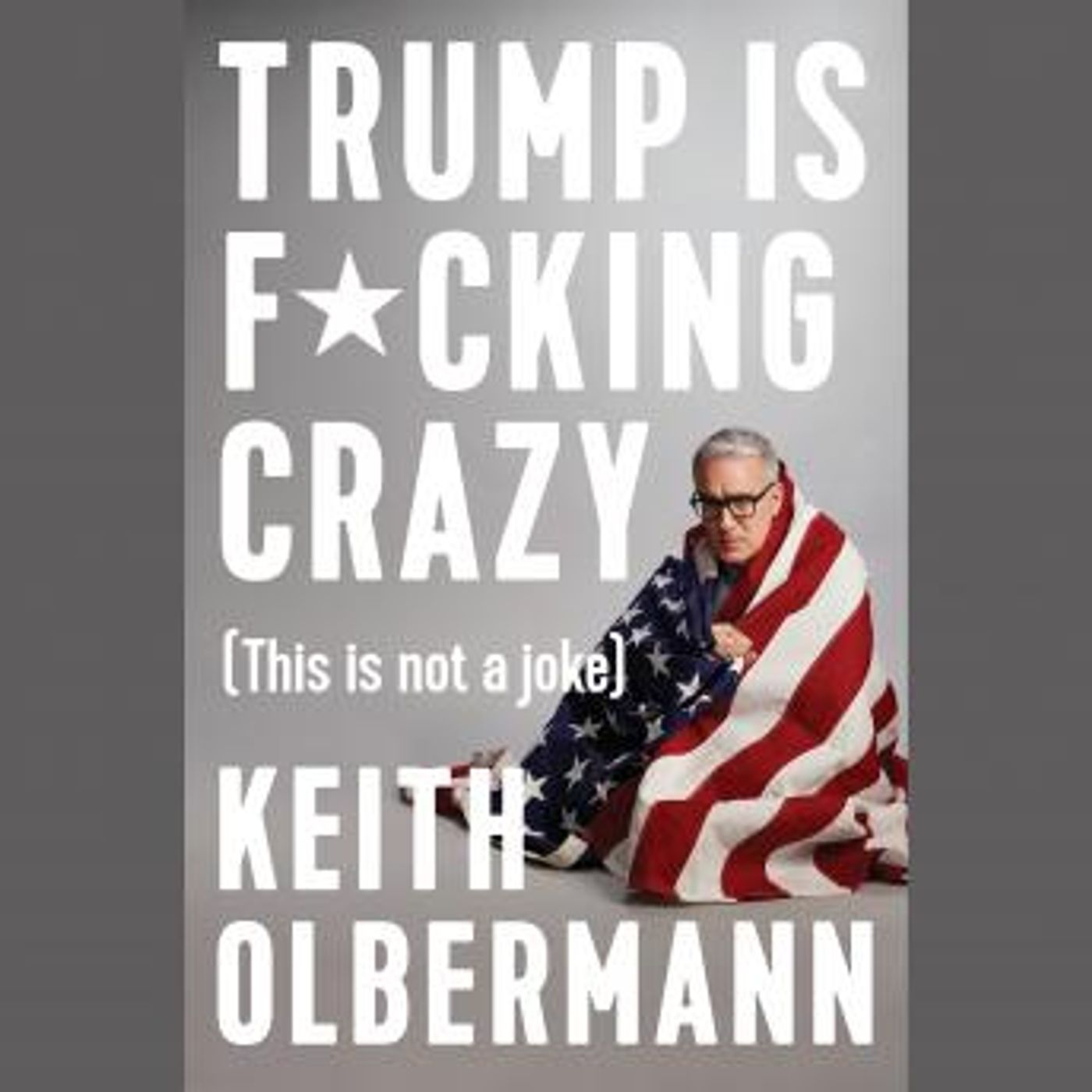 Trump is F*cking Crazy: (This is Not a Joke) by Keith Olbermann episode artwork