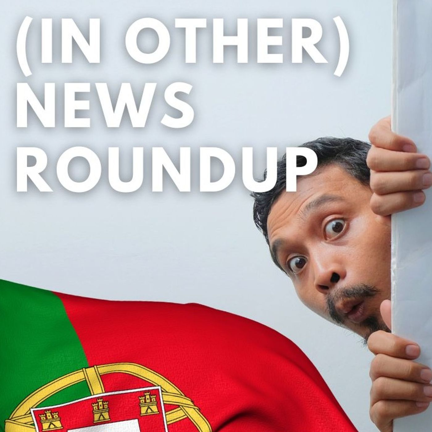 Good Morning Portugal! - (In other) news roundup - There's more to life than the end of the world