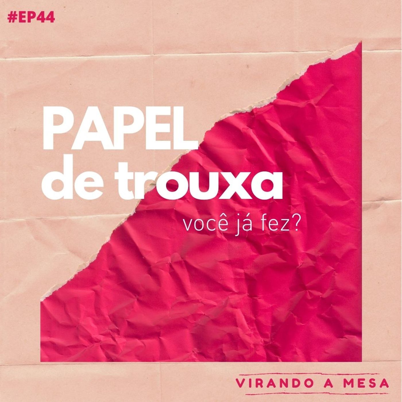 #EP44 - Papel de Trouxa