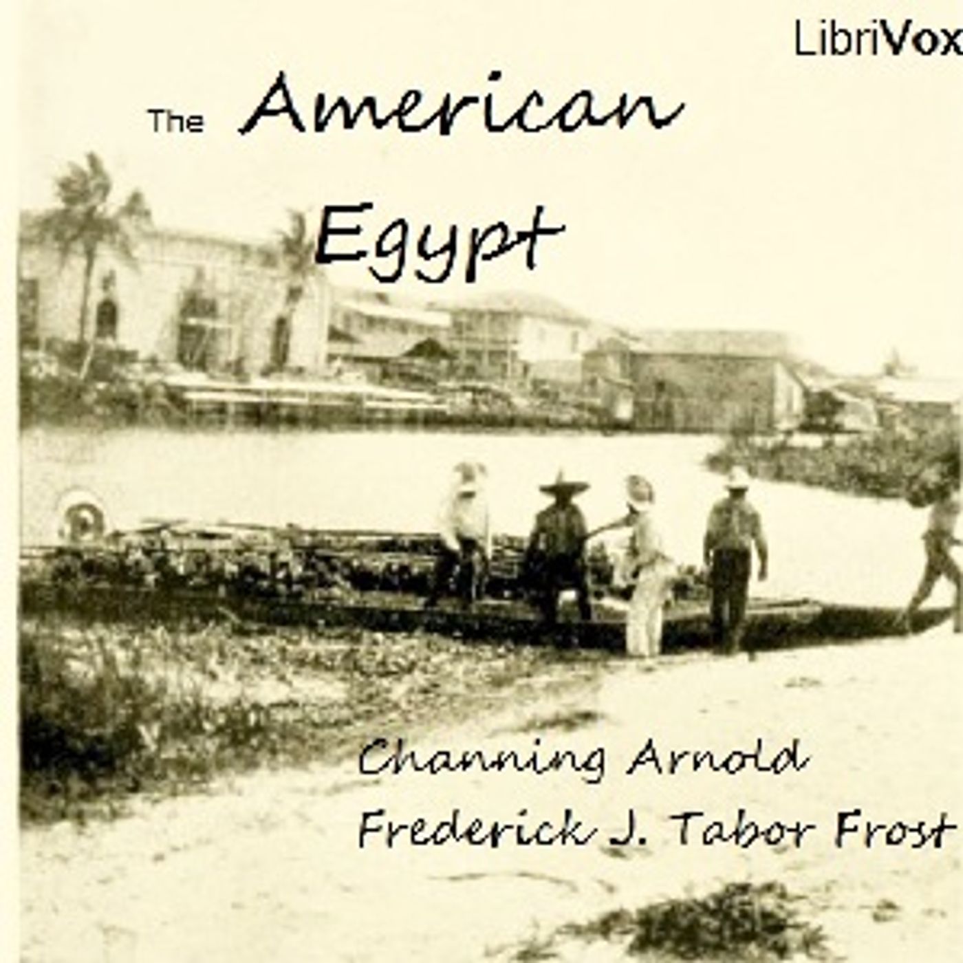 American Egypt, The by Channing Arnold (1869 - 1938) and Frederick J. Tabor Frost
