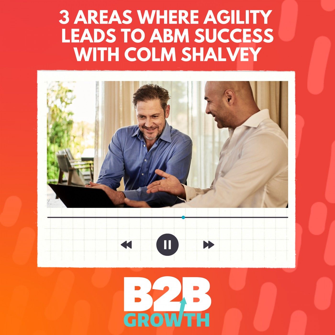 3 Areas Where Agility Leads to ABM Success, with Colm Shalvey