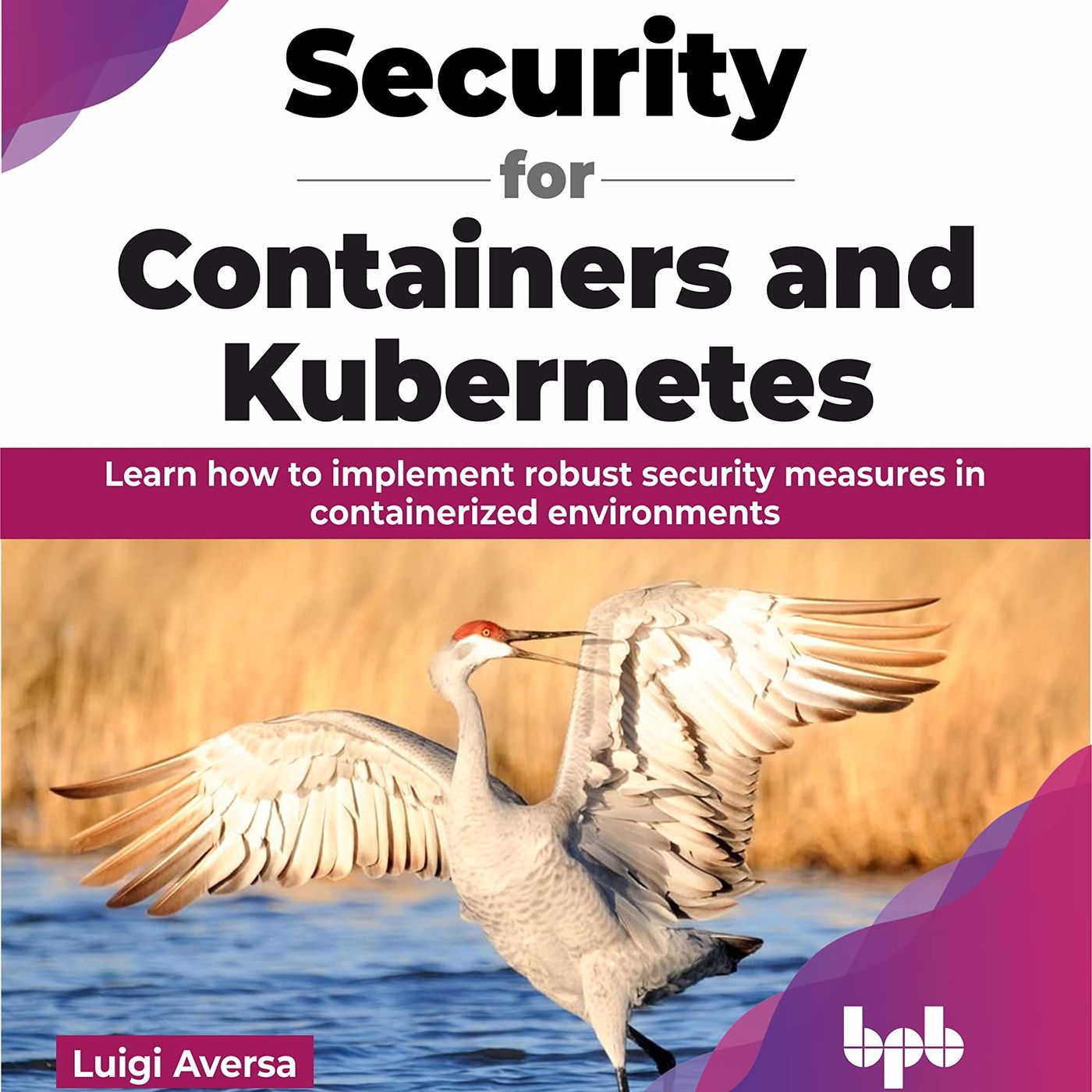Security for Containers and Kubernetes: Learn how to implement robust security measures in containerized environments