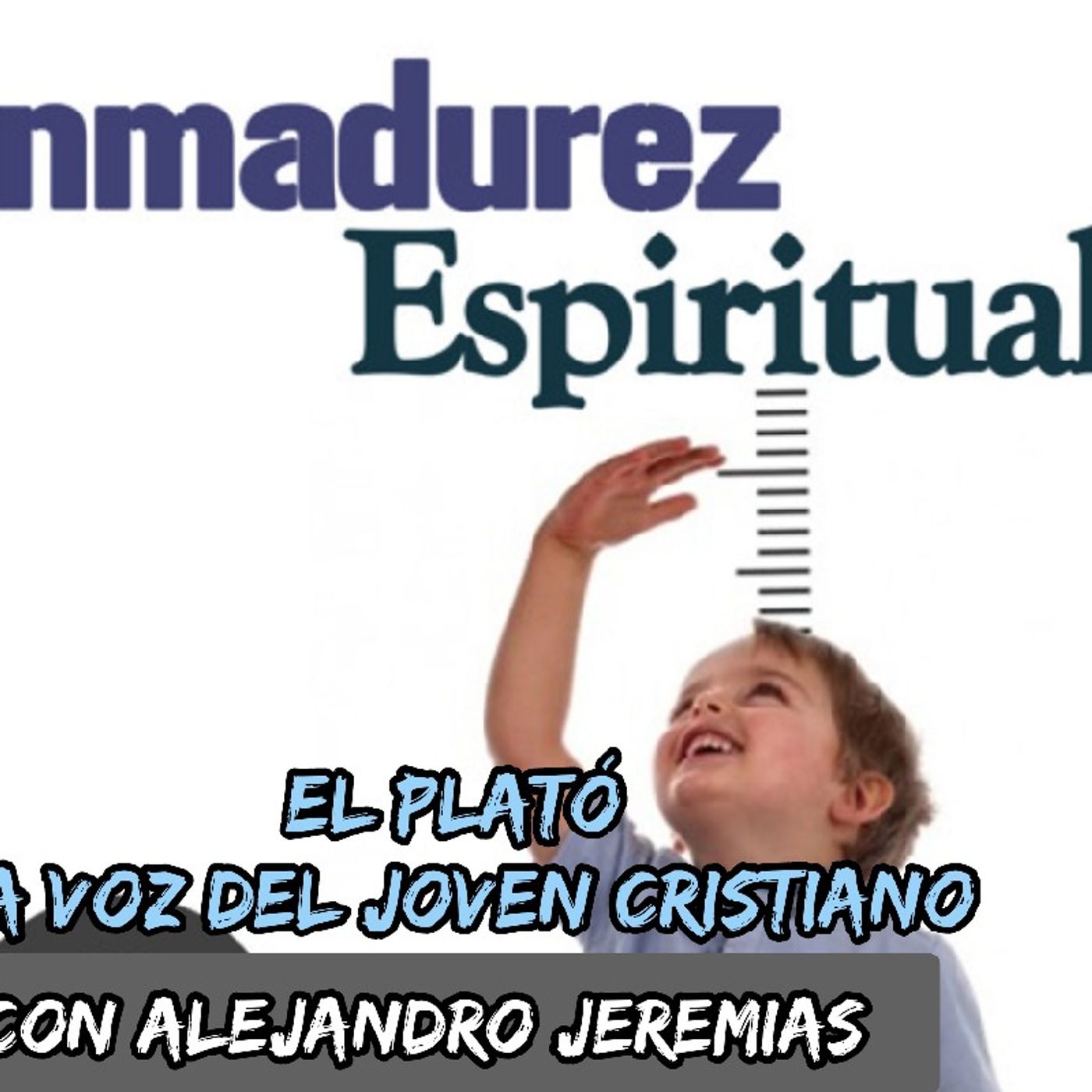 Episodio 16 La inmadurez en la vida del cristiano