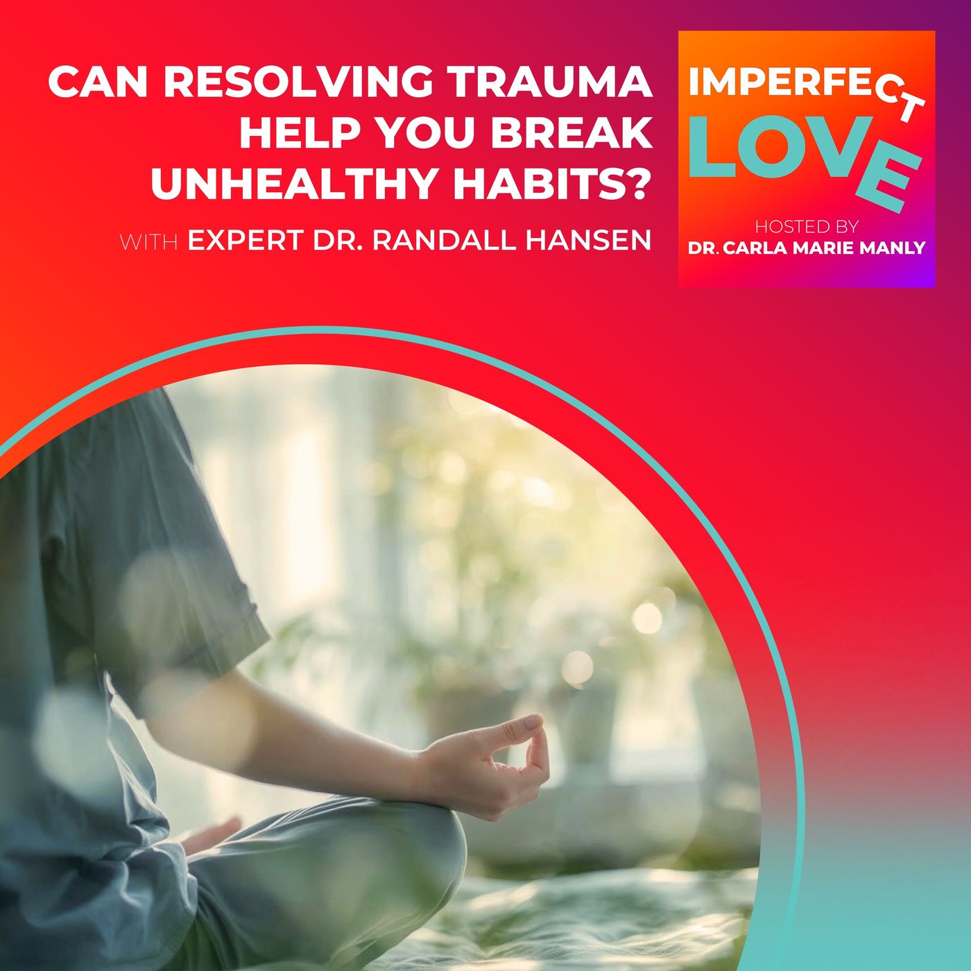 Can Resolving Trauma Help You Break Unhealthy Habits? with Expert Dr. Randall Hansen