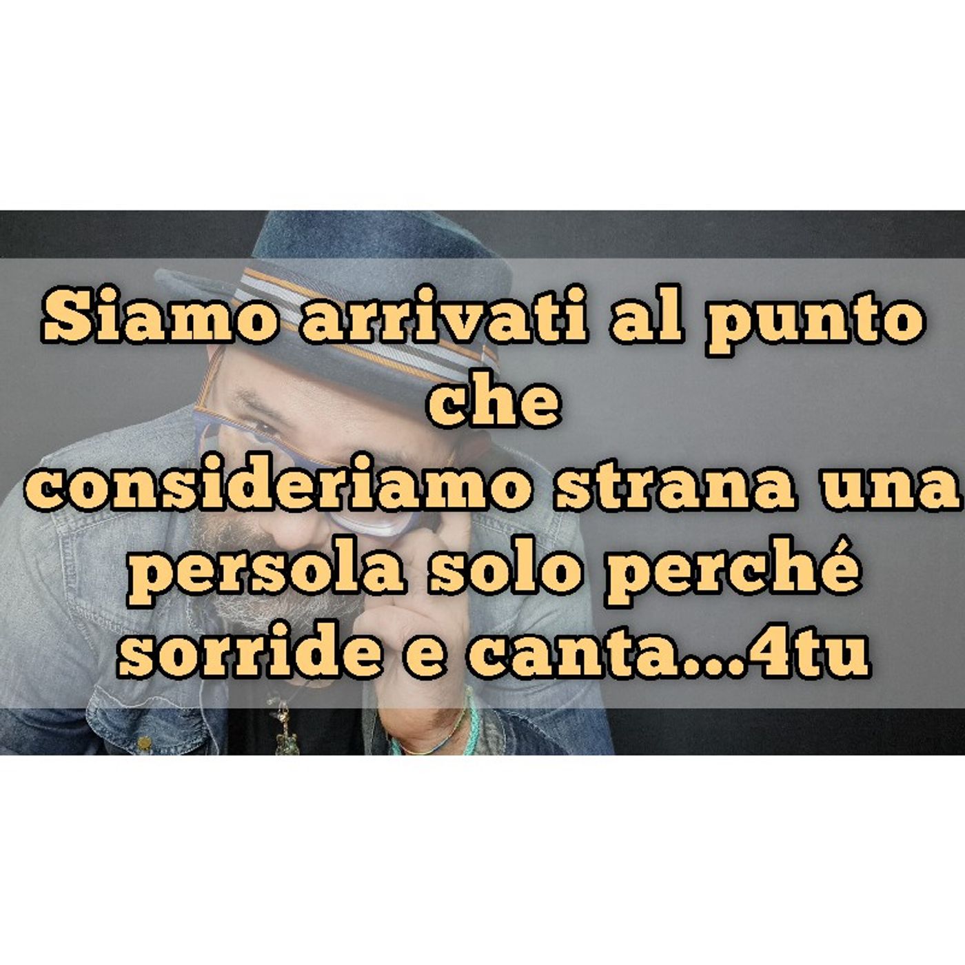 Episodio 1113 - Siamo arrivati al punto che consideriamo strana una persola solo perché sorride e canta...4tu episode artwork