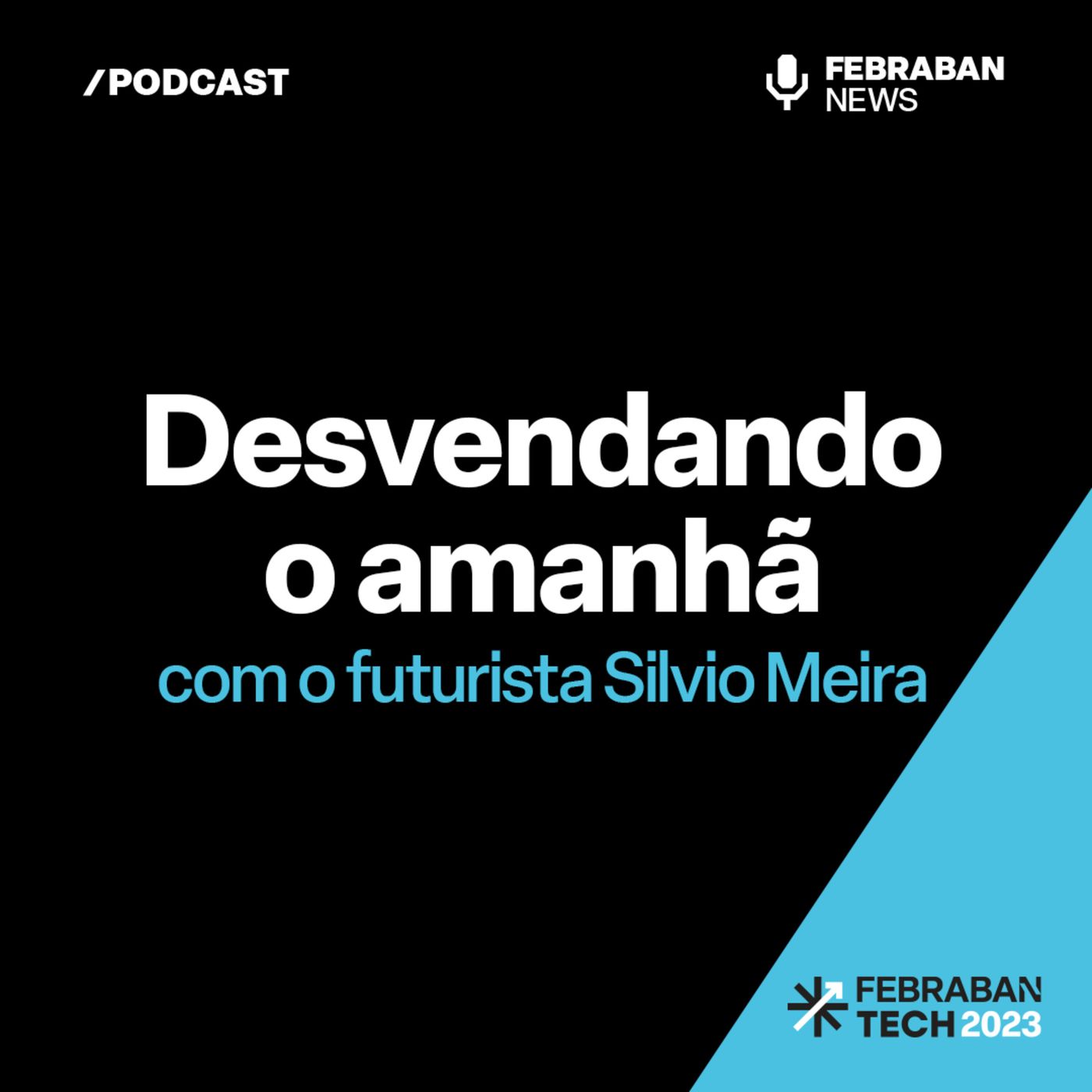 Desvendando o Amanhã - com o futurista Silvio Meira - Especial Febraban Tech 2023 episode artwork