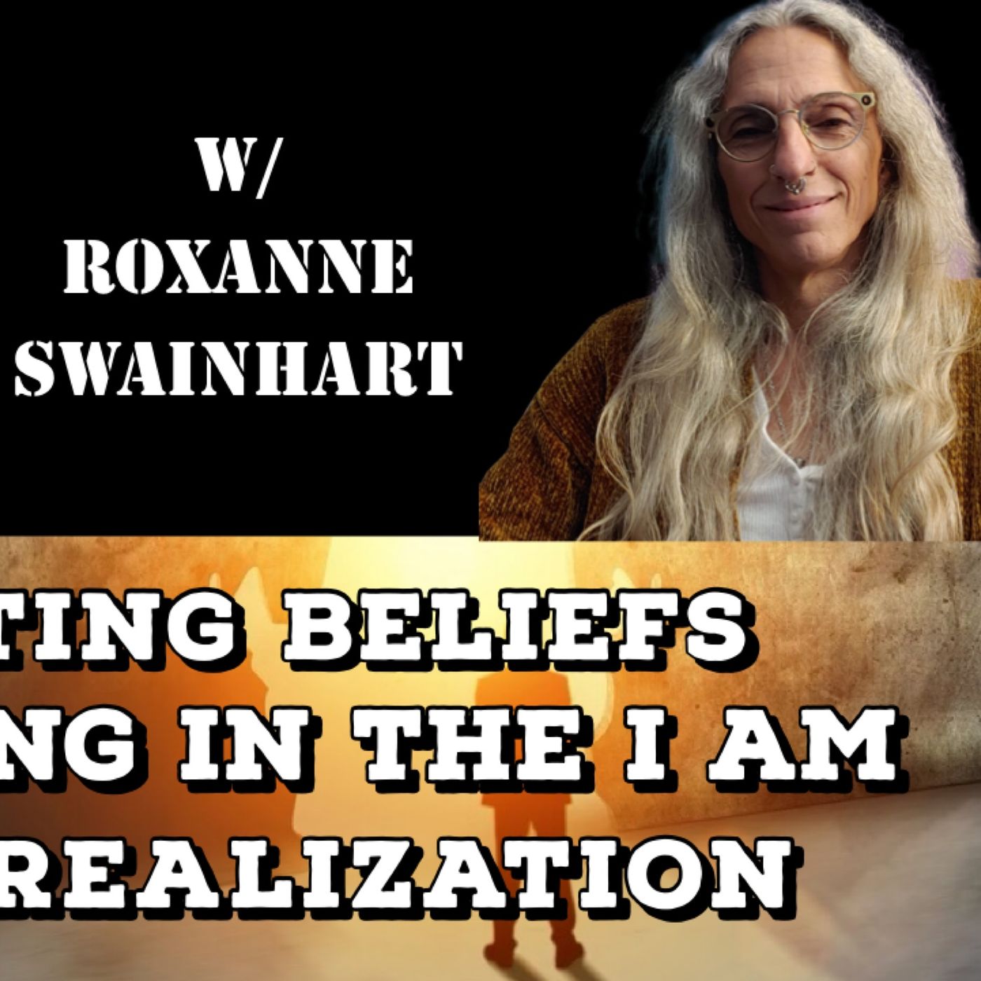 Limiting Beliefs, Standing in the I Am, Self Realization with Roxanne Swainhart