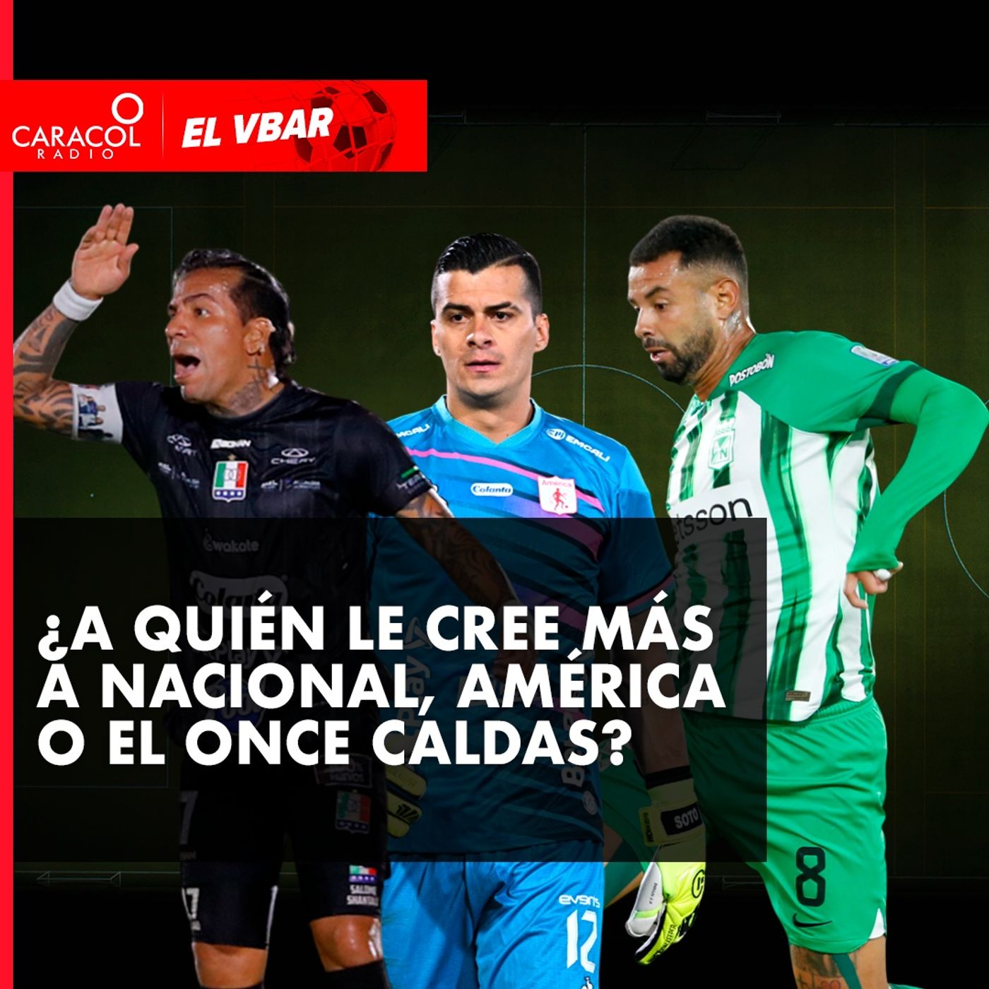 ¿A quién le cree más a Nacional, América o el Once Caldas?