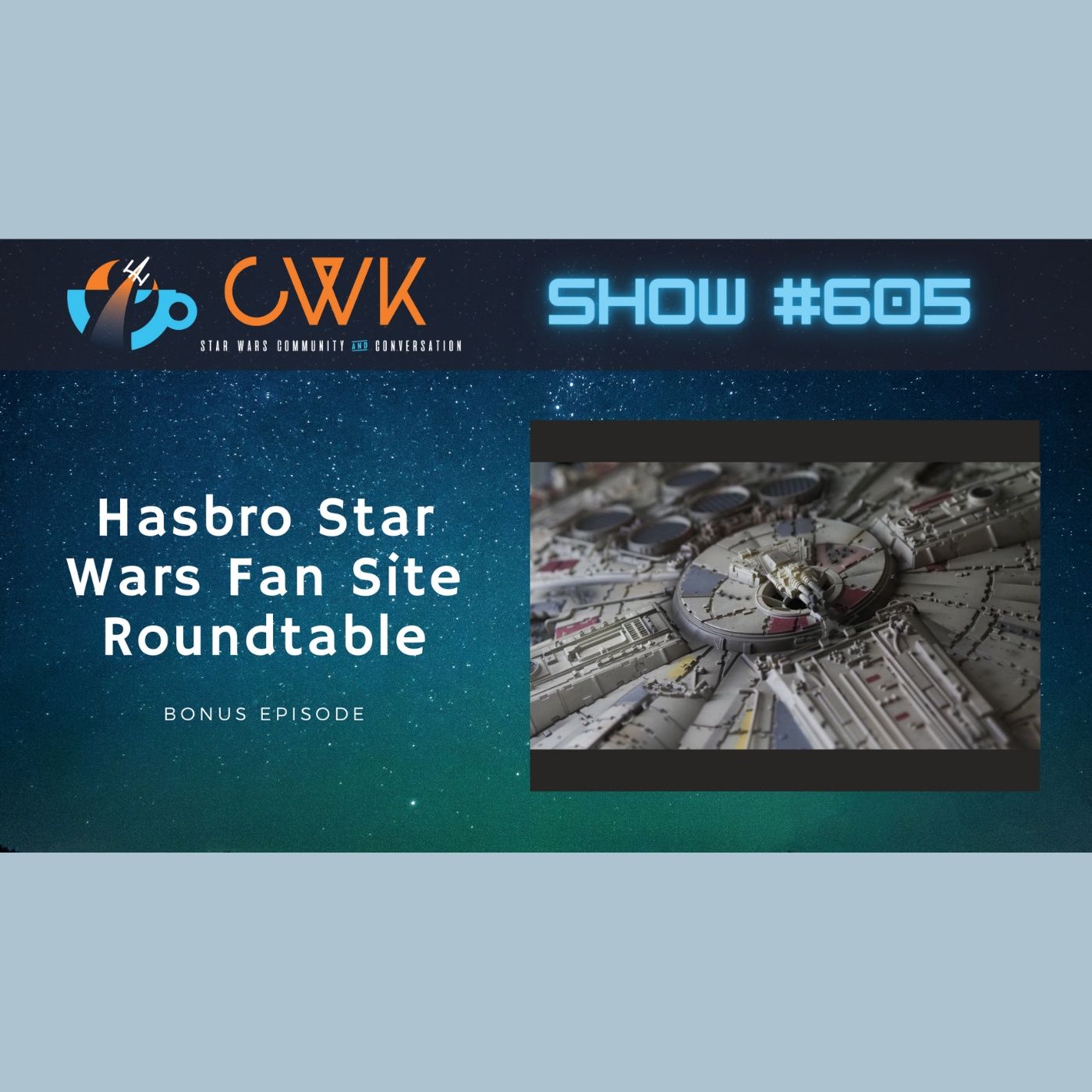 CWK Show #605: Hasbro Star Wars Fan Site Round Table