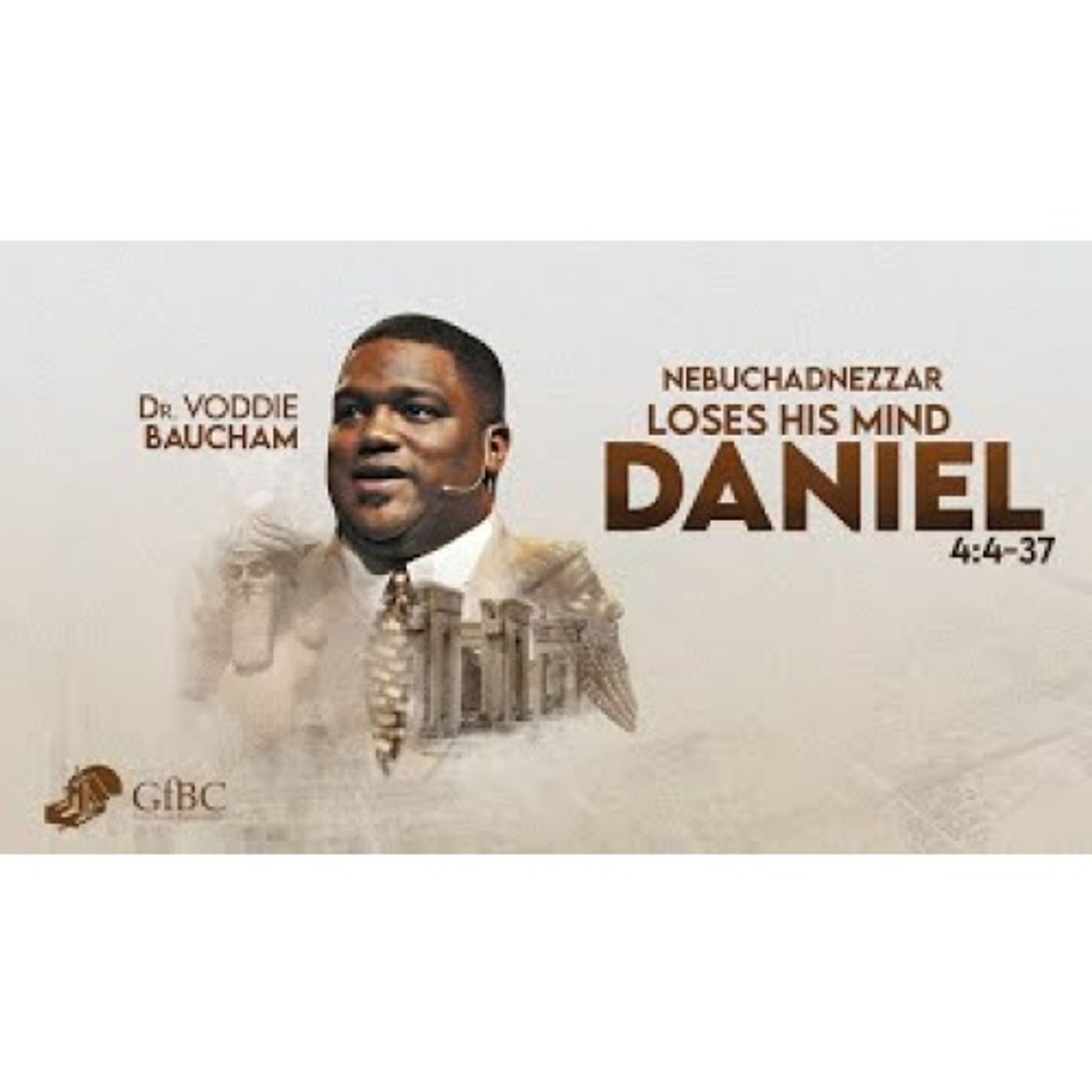 Voddie Baucham - Nebuchadnezzar Loses His Mind