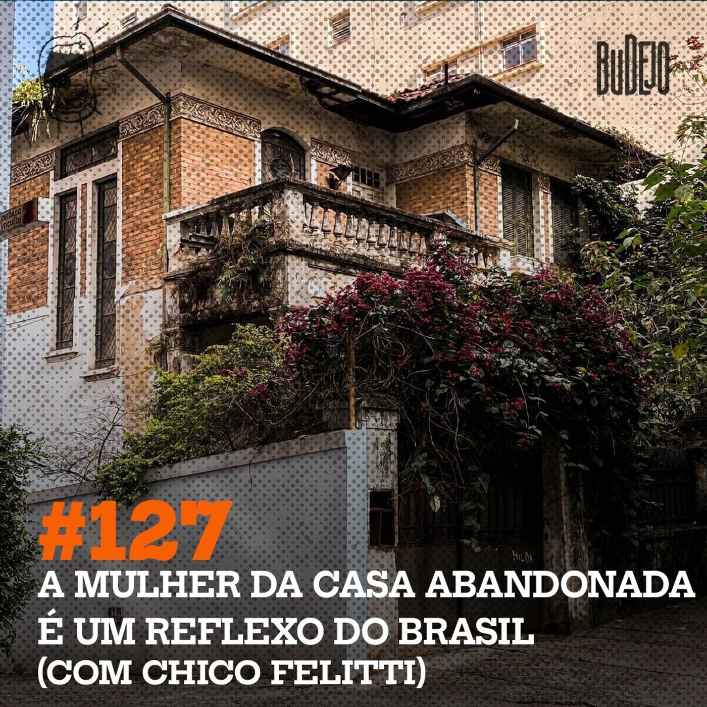 127 A Mulher Da Casa Abandonada é Um Reflexo Do Brasil Com Chico Felitti Budejo Podcast