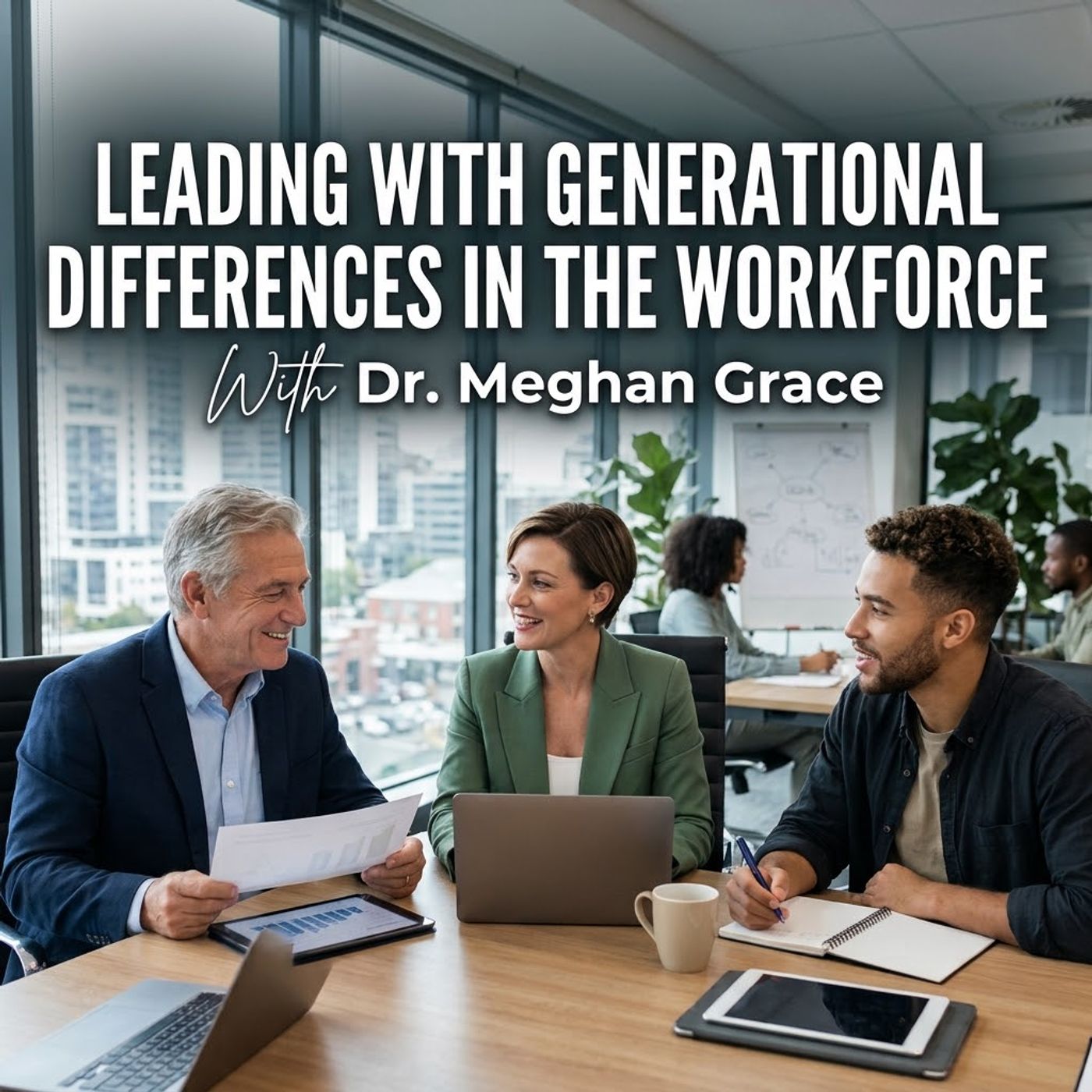 Leading with Generational Differences in the Workforce. With Dr. Meghan Grace episode artwork