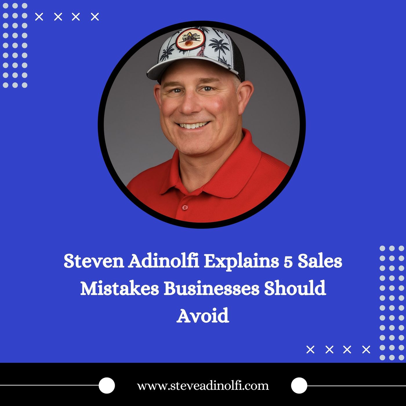 Steven Adinolfi Explains 5 Sales Mistakes Businesses Should Avoid episode artwork