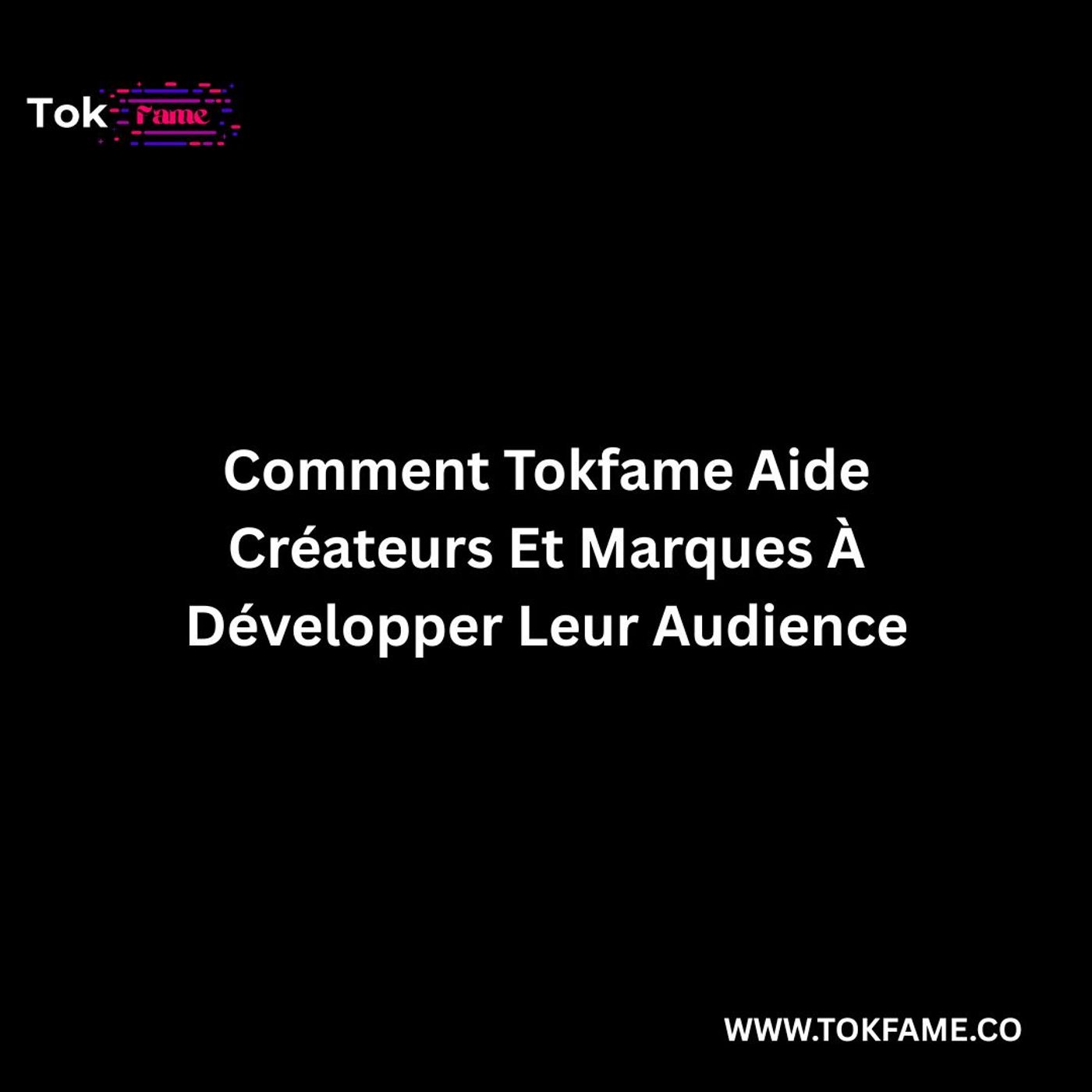 Comment Tokfame Aide Créateurs Et Marques À Développer Leur Audience episode artwork