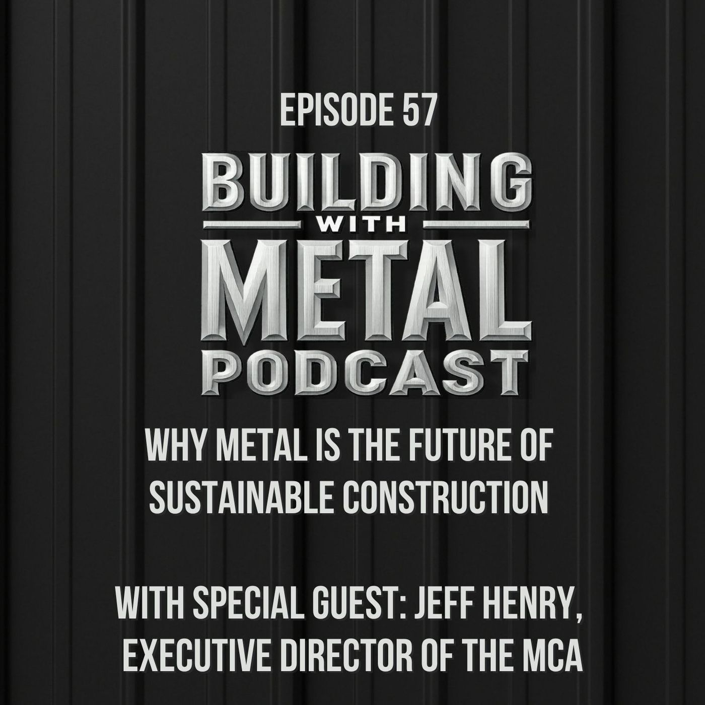 Episode 57: Why Metal Is the Future of Sustainable Construction with Jeff Henry episode artwork