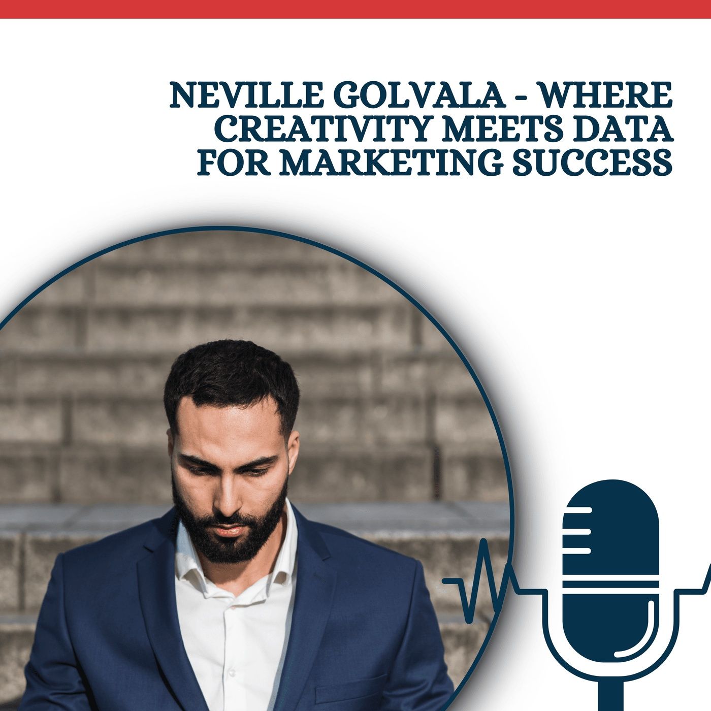 Neville Golvala - Where Creativity Meets Data for Marketing Success episode artwork