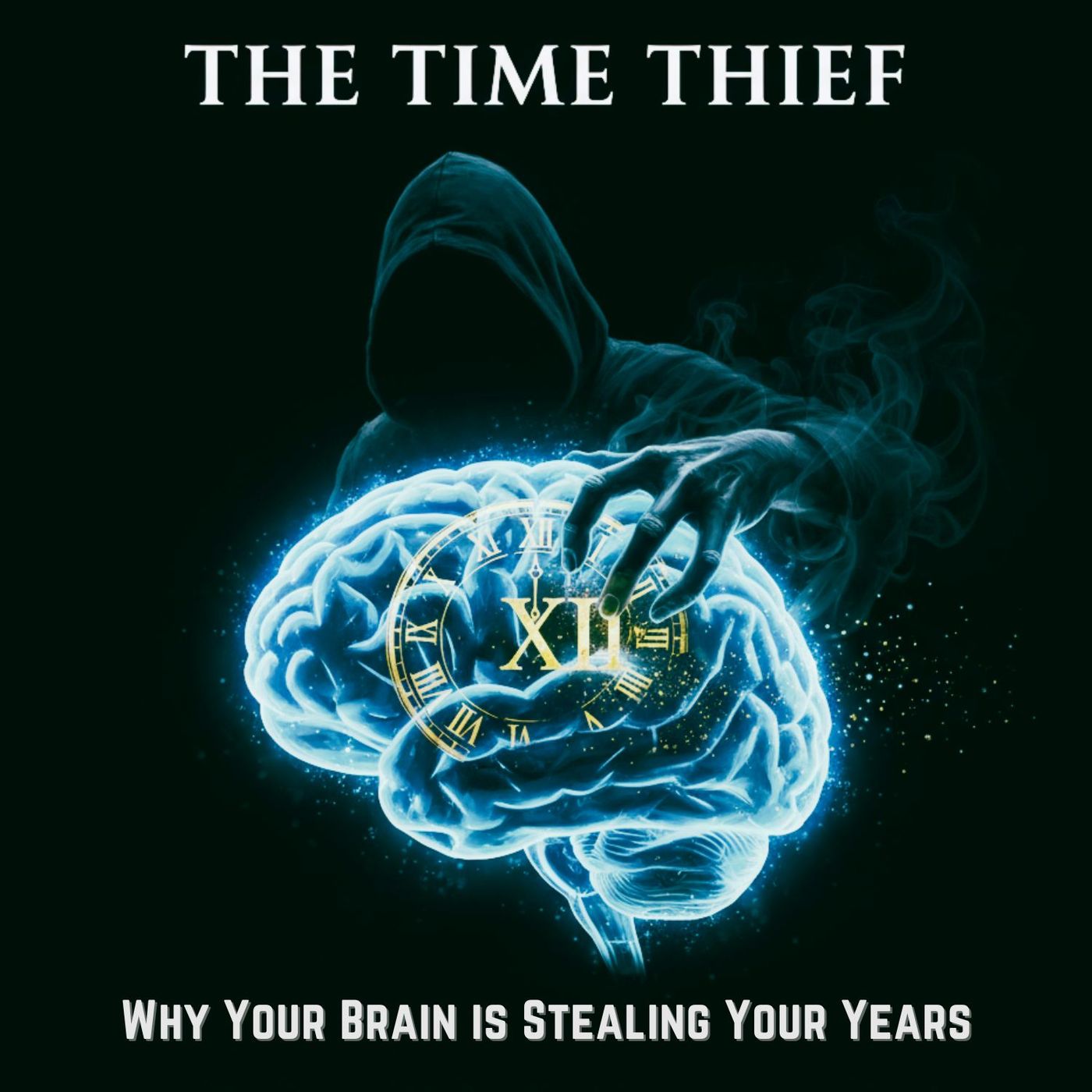 The TIME Thief: Why Your Brain is STEALING Your Years The TIME Thief: Why Your Brain is STEALING Your Years