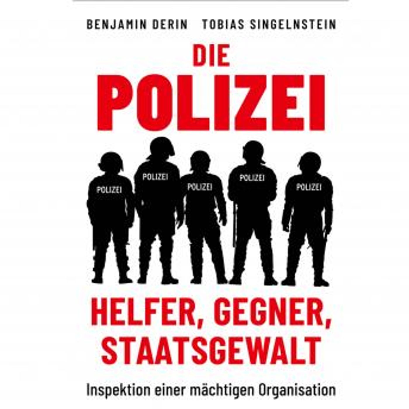 [German] - Die Polizei: Helfer, Gegner, Staatsgewalt: Inspektion einer mächtigen Organisation by Benjamin Derin, Tobias Singelnstein episode artwork