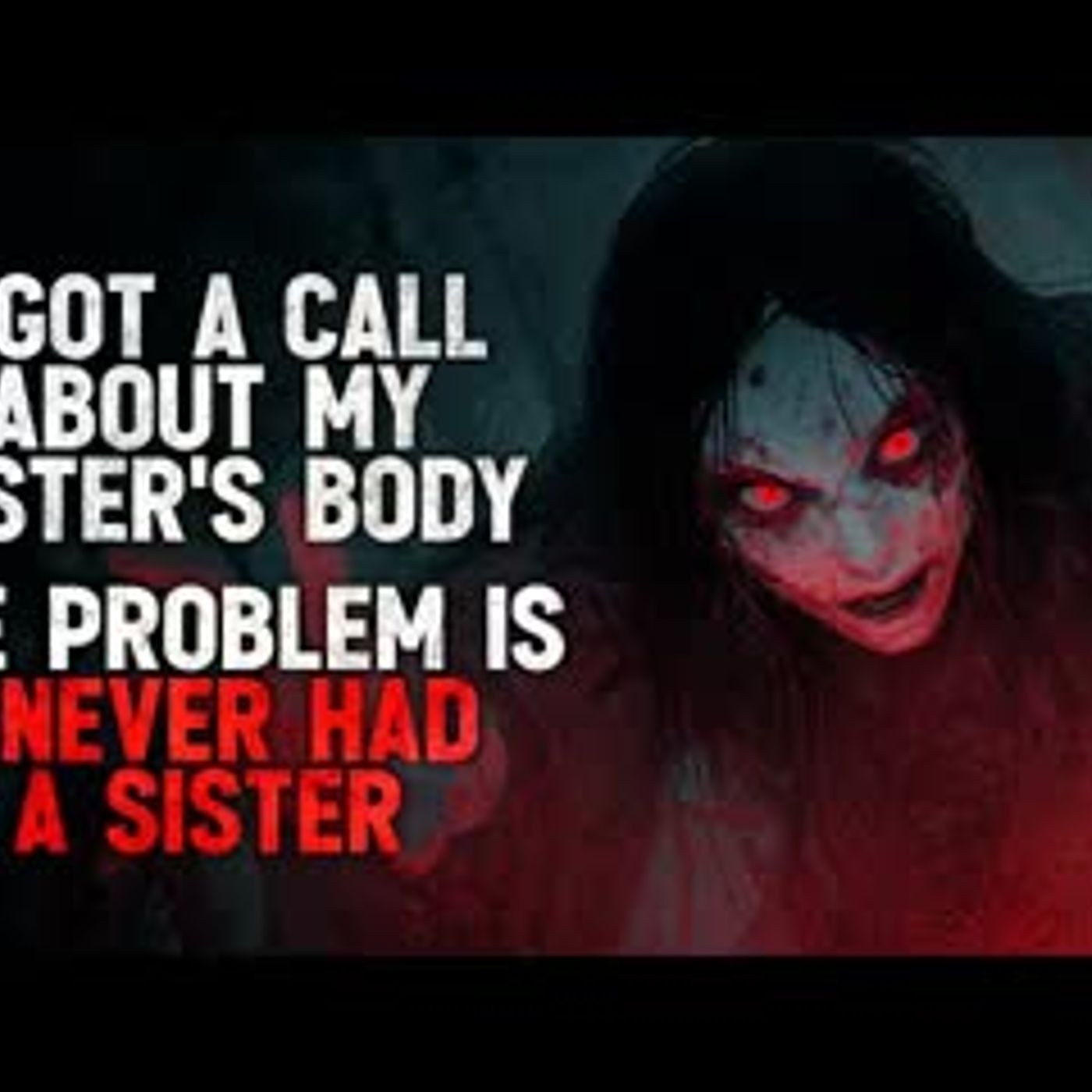 "I Got a Call About My Sister’s Body Being Found. The Problem Is, I Never Had a Sister" Creepypasta "I Got a Call About My Sister’s Body Being Found. The Problem Is, I Never Had a Sister" Creepypasta