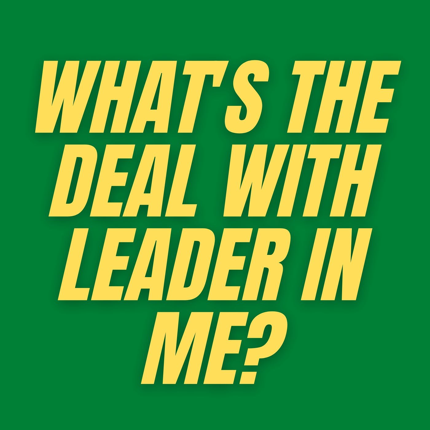 S4 E3 - What's the Deal with Leader in Me? episode artwork