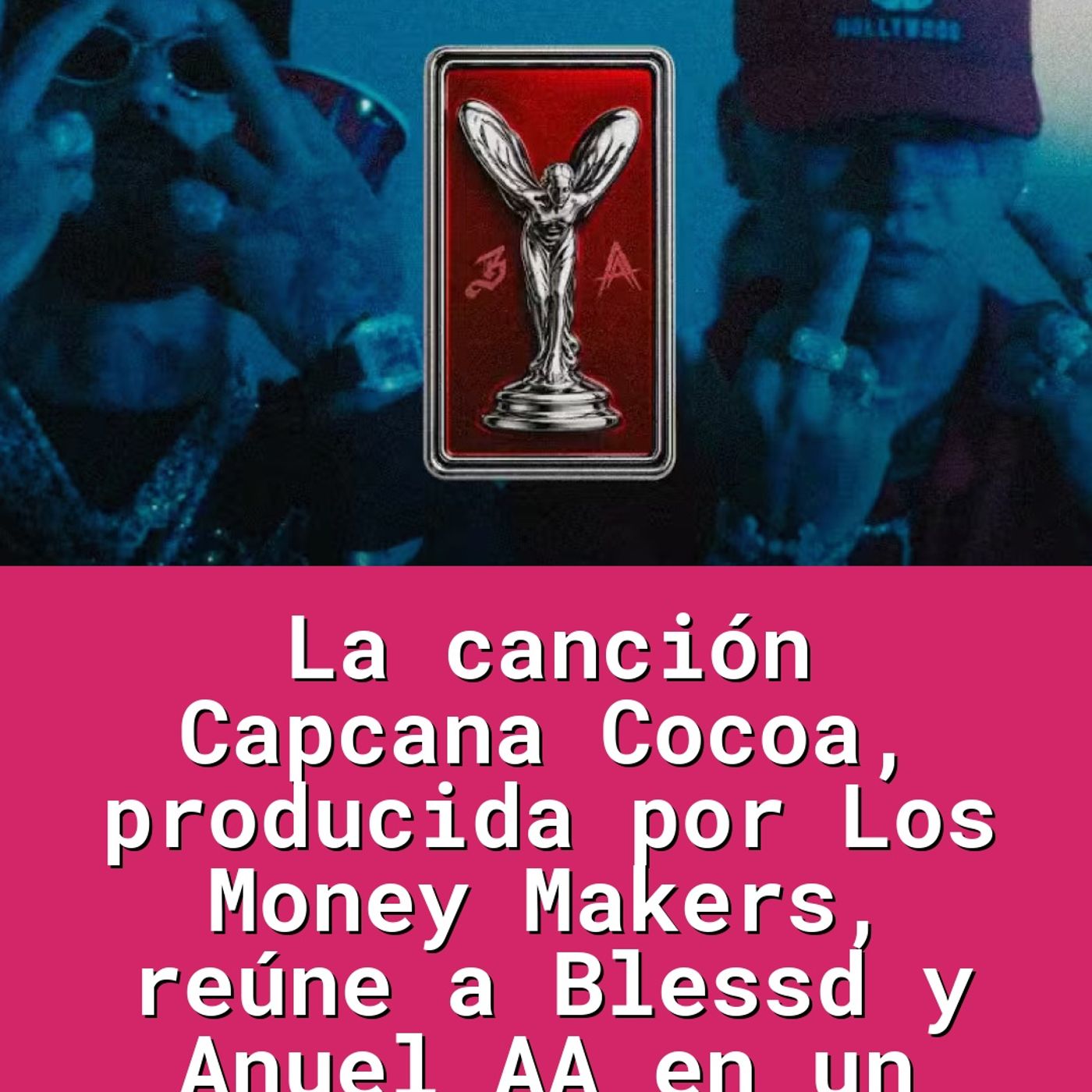 La canción Capcana Cocoa, producida por Los Money Makers, reúne a Blessd y Anuel AA en un