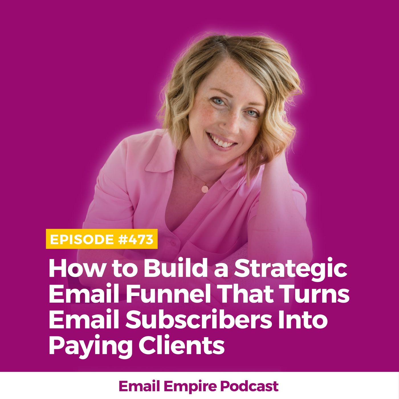 EP 473 | How to Build a Strategic Email Funnel That Turns Email Subscribers Into Paying Clients