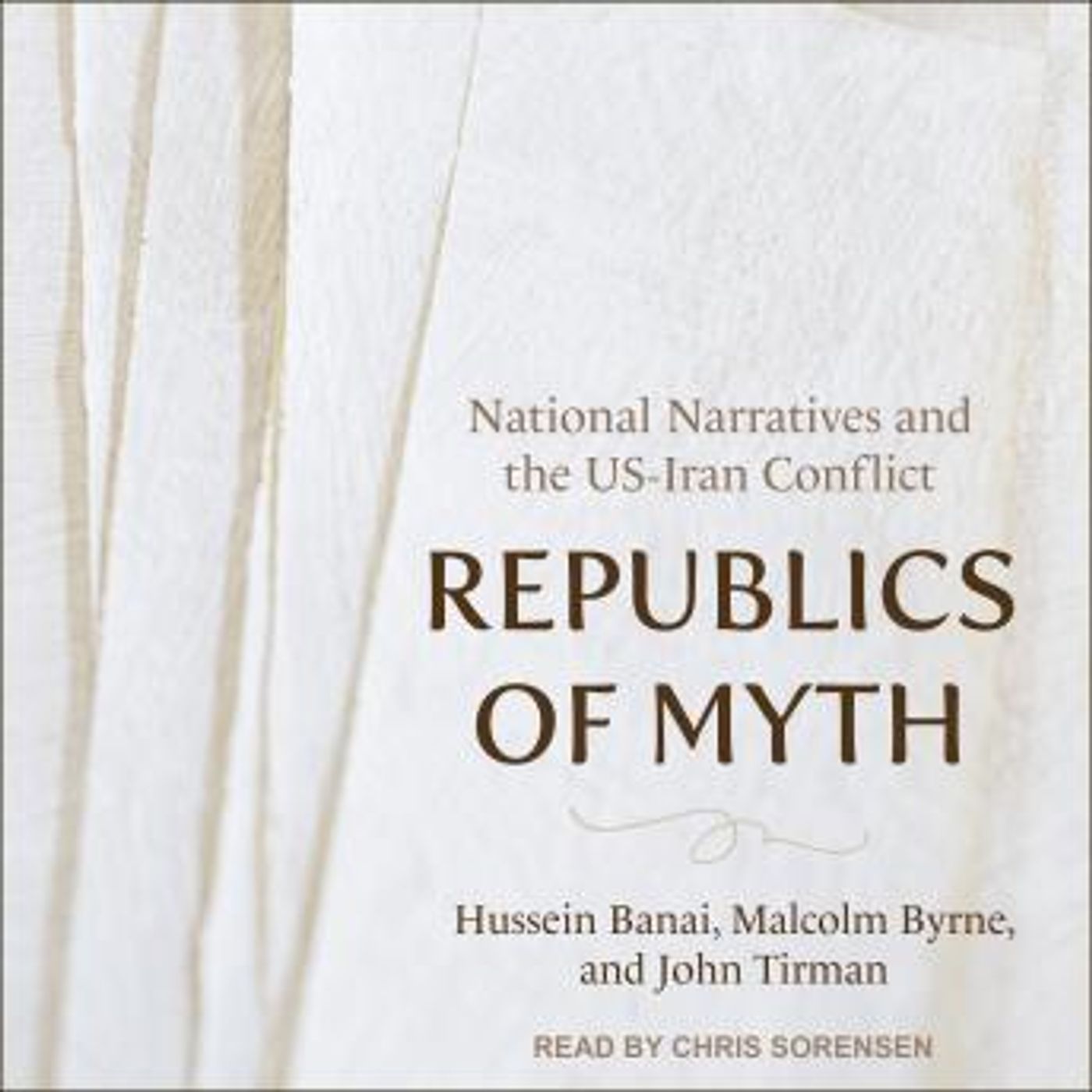 Republics of Myth: National Narratives and the US-Iran Conflict by John Tirman, Malcolm Byrne, Hussein Banai episode artwork