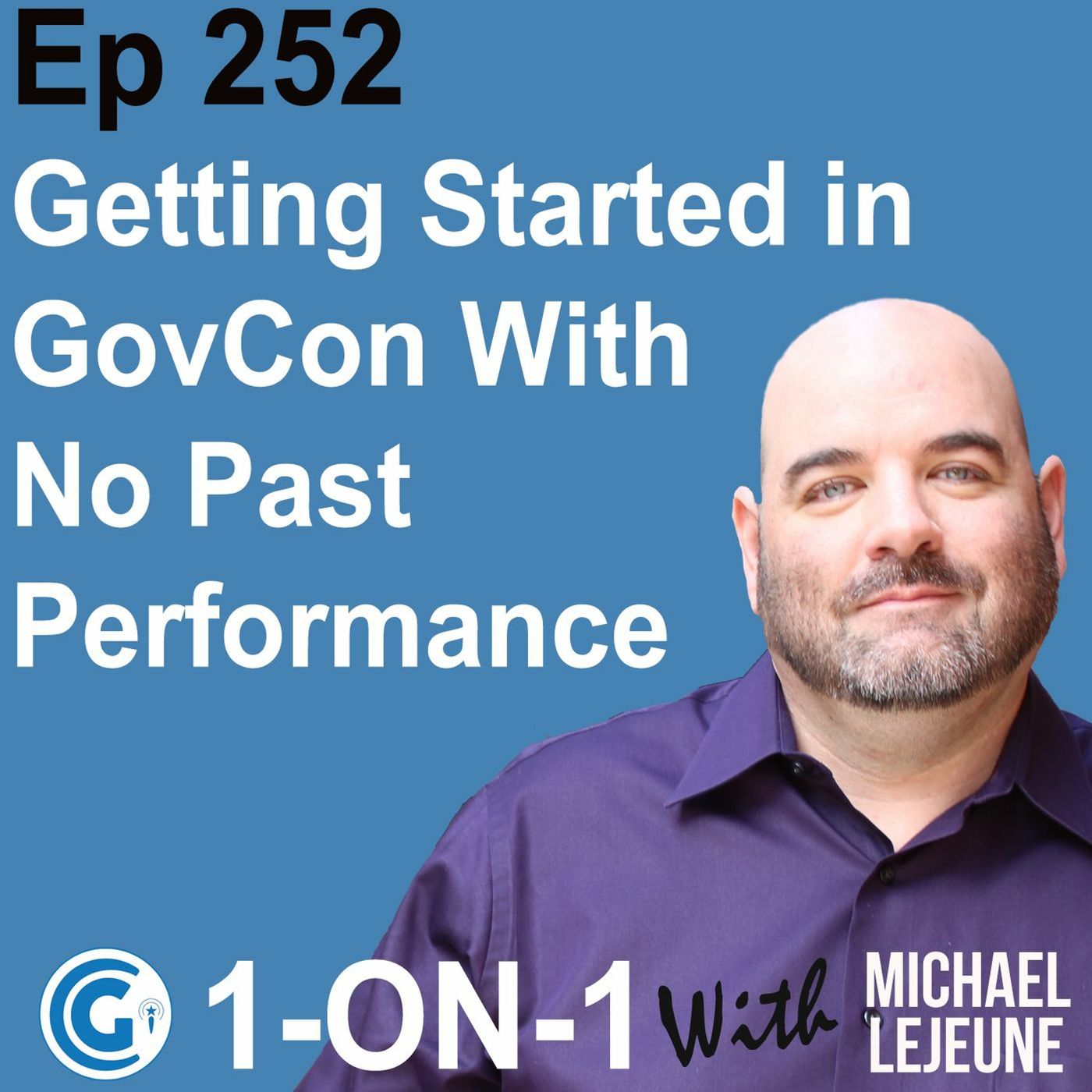 Ep 252: How to Get Started in GovCon with Little or No Past Performance episode artwork