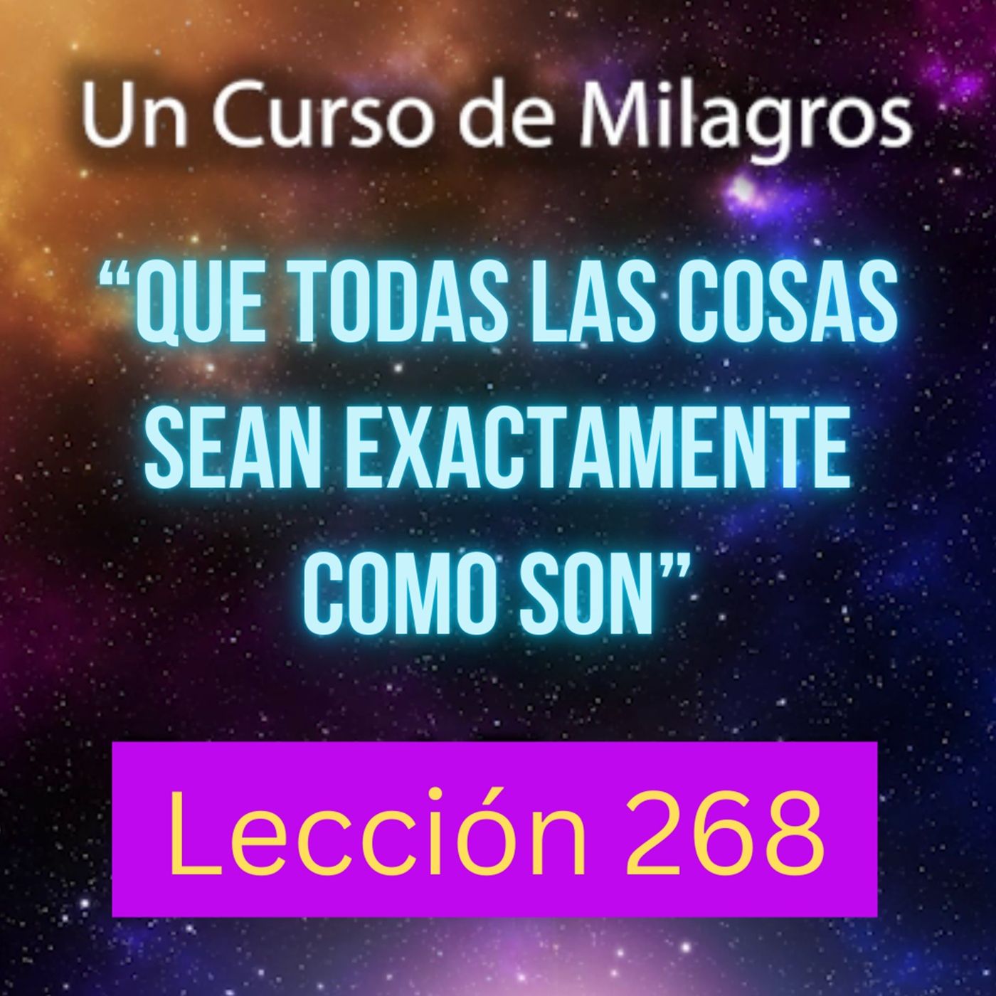 LECCIÓN 268 - "Que todas las cosas sean exactamente como son" Un Curso de Milagros (con fondo musical) episode artwork