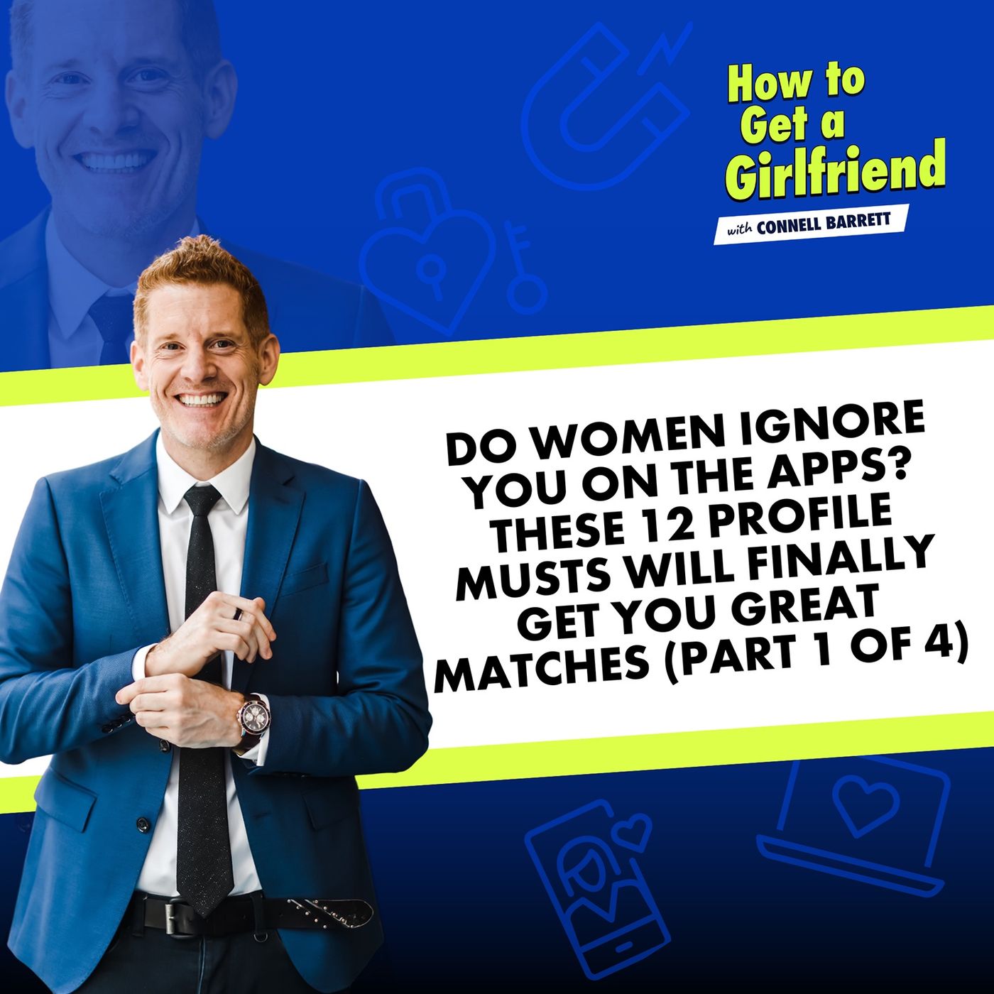 Do Women Ignore You on the Apps? These 12 Profile MUSTS Will Finally Get You Great Matches (Part 1 of 4)