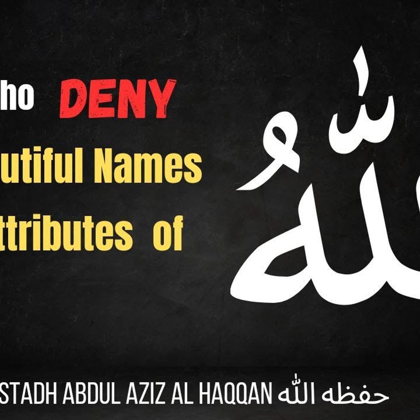 Those who DENY the Beautiful Names and Attributes of Allaah | Ustadh AbdulAziz Al-Haqqan حفظه الله episode artwork