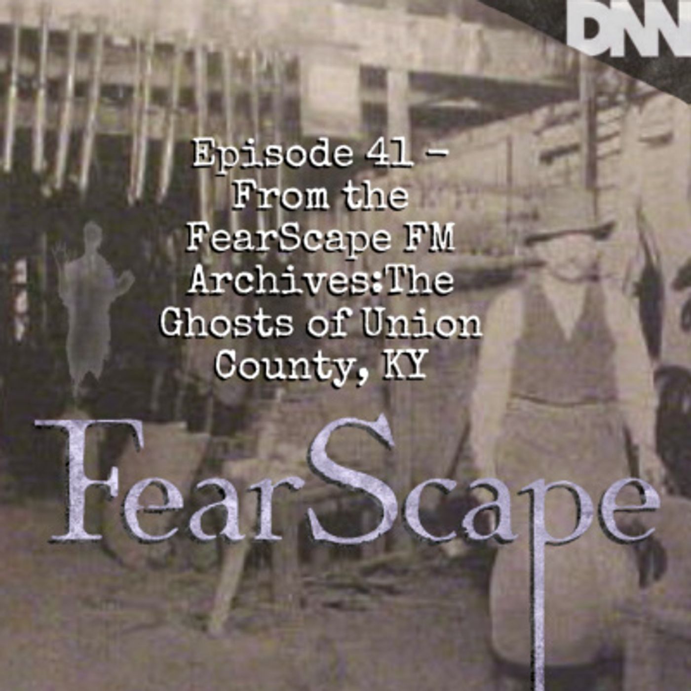 From the FearScape FM Archives: The Ghosts of Union County, KY episode artwork