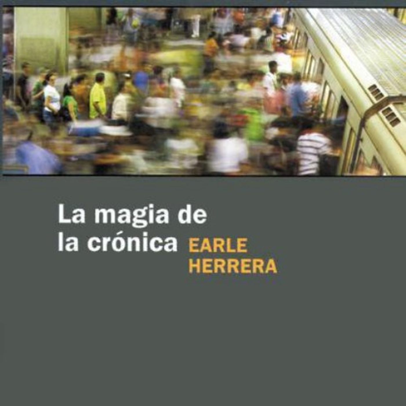 La magia de la cronica - Earle Herrera