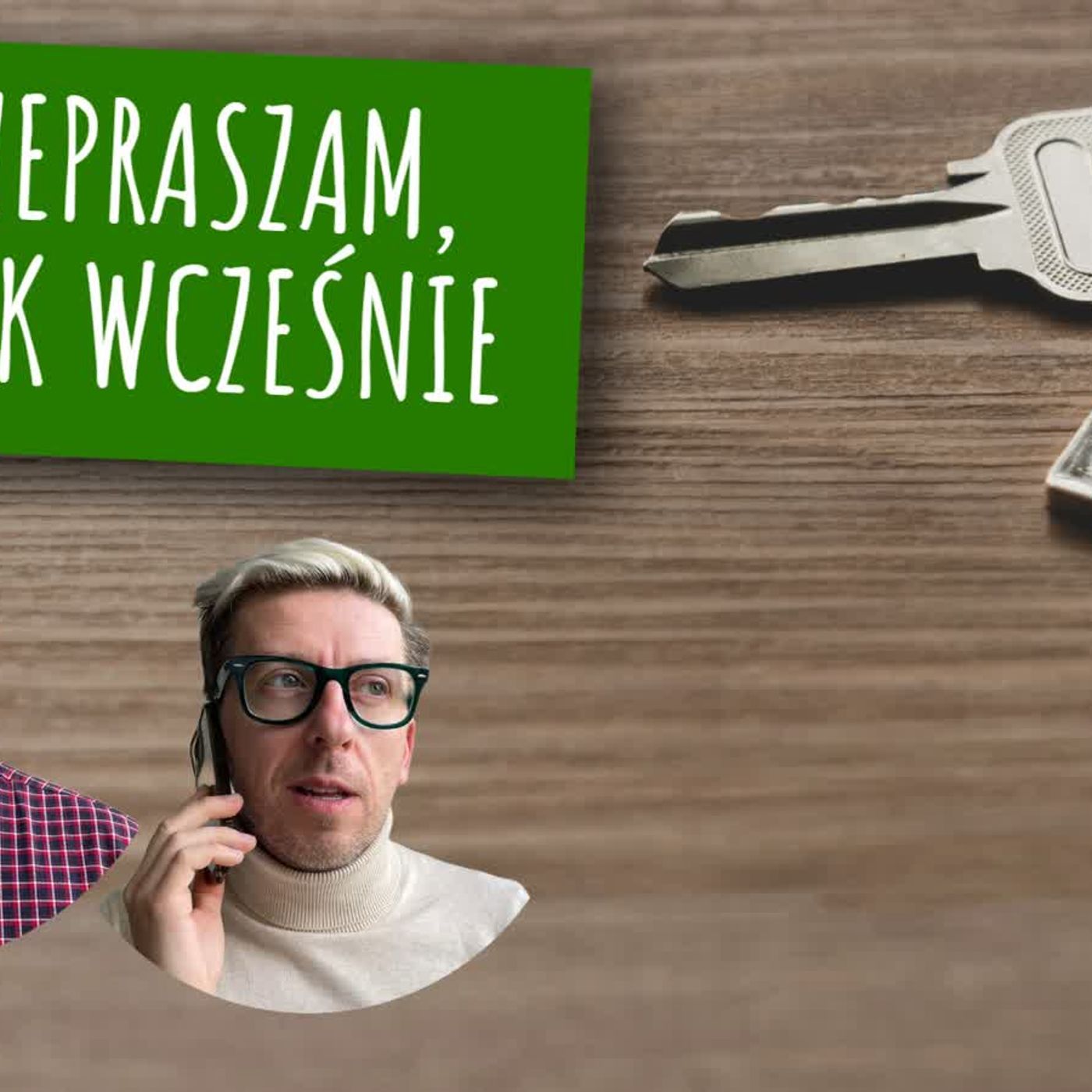 Przepraszam, że tak wcześnie