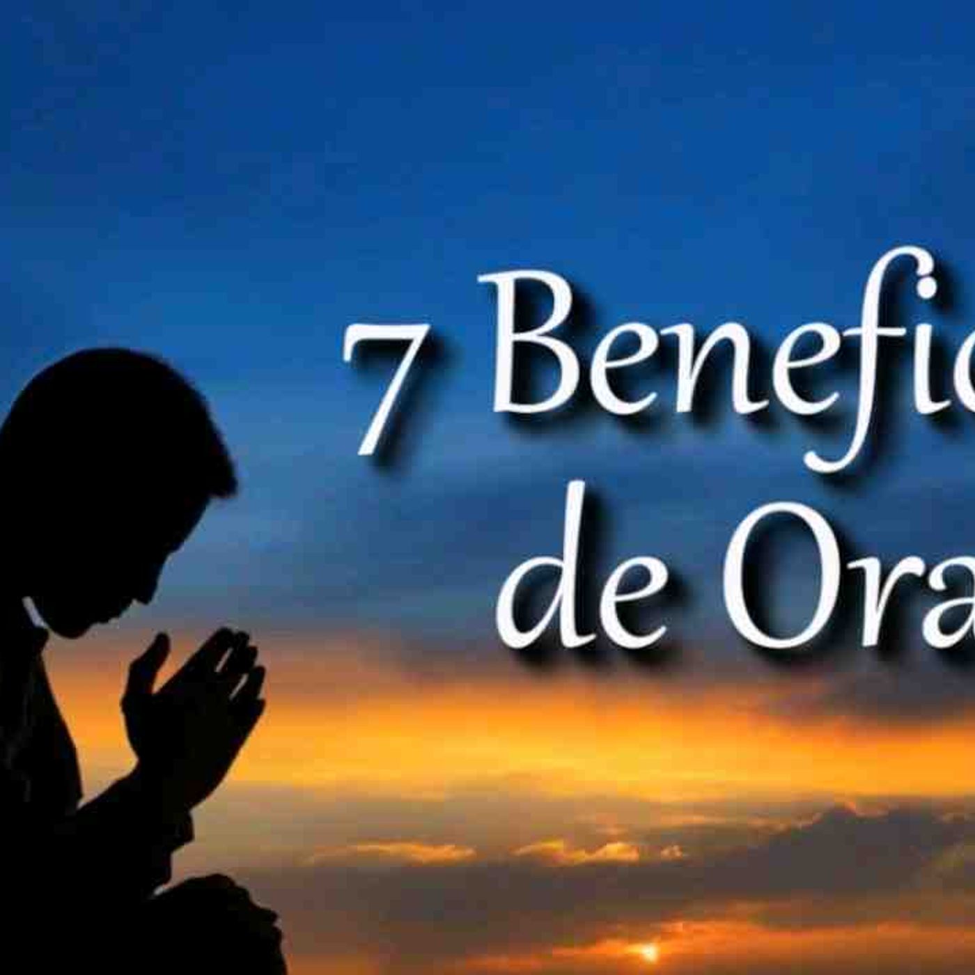 7 Beneficios de Orar que cambiaran tu vida _ hablar con Dios(MP3_160K) episode artwork