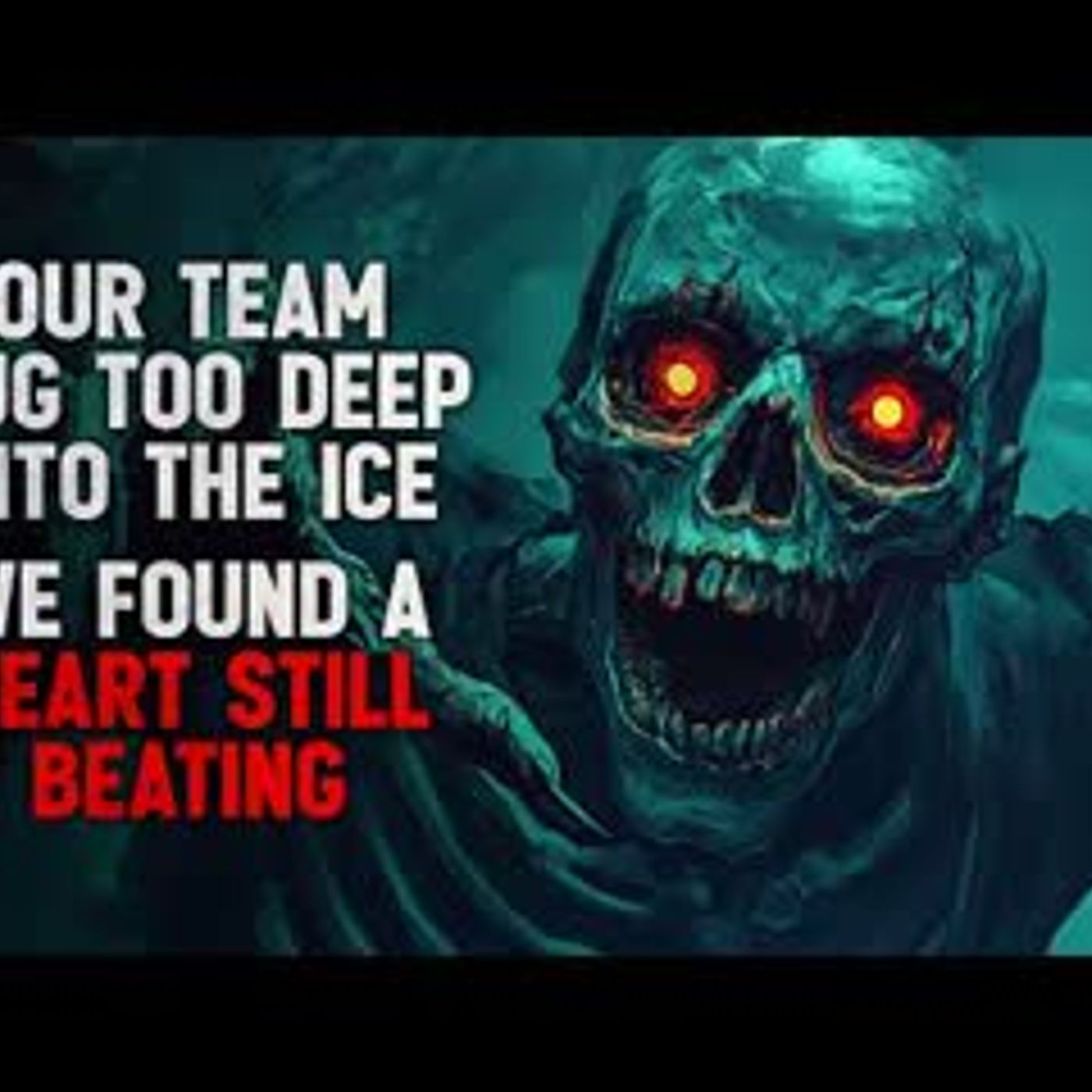 "Our Team Dug Too Deep into the Ice. We Found a Heart Still Beating" Creepypasta - podcast episode cover