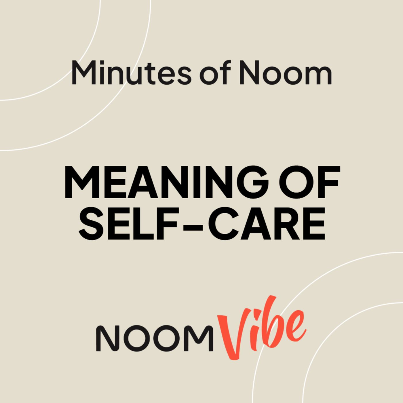 Minutes of Noom - What Does 'Self-Care' Mean To You Beyond Your Basic Needs?