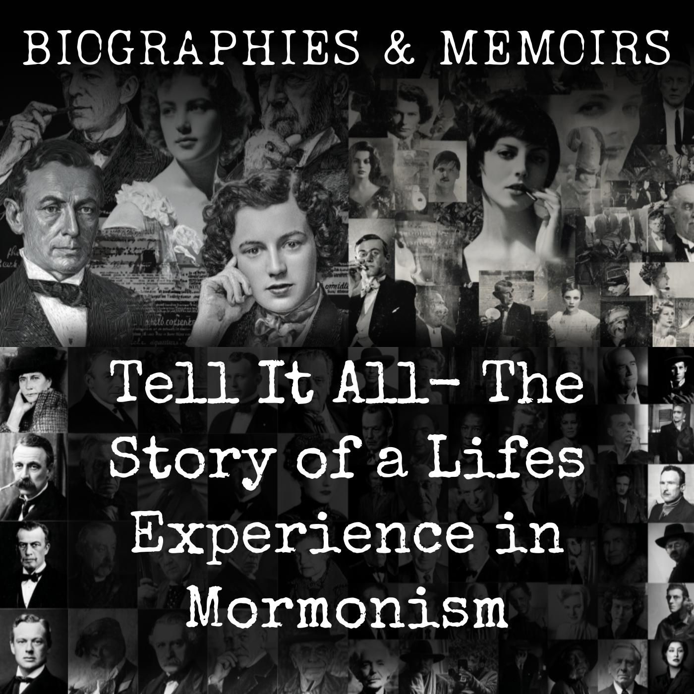 Tell It All-  The Story of a Lifes Experience in Mormonism