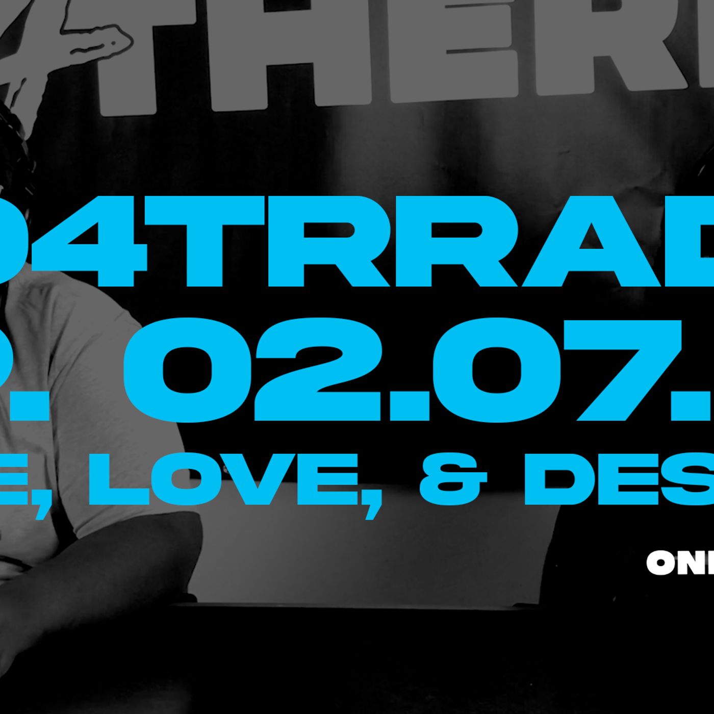 #O4TRRadio Episode Ten: Hate Love and Desires