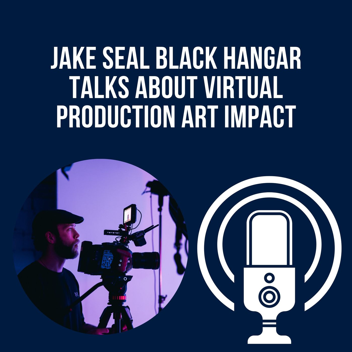 Jake Seal Black Hangar Talks About Virtual Production Art Impact episode artwork