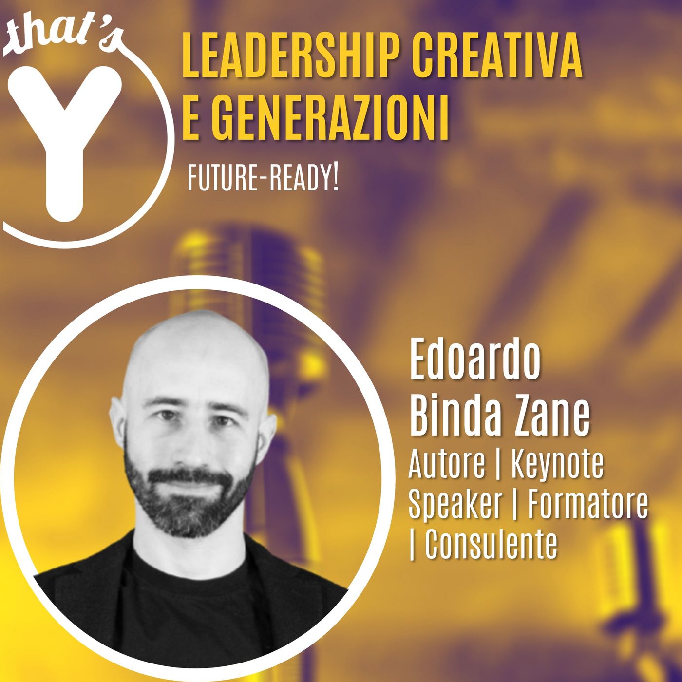 "Leadership Creativa e Generazioni" con Edoardo Binda Zane [Future-Ready!]