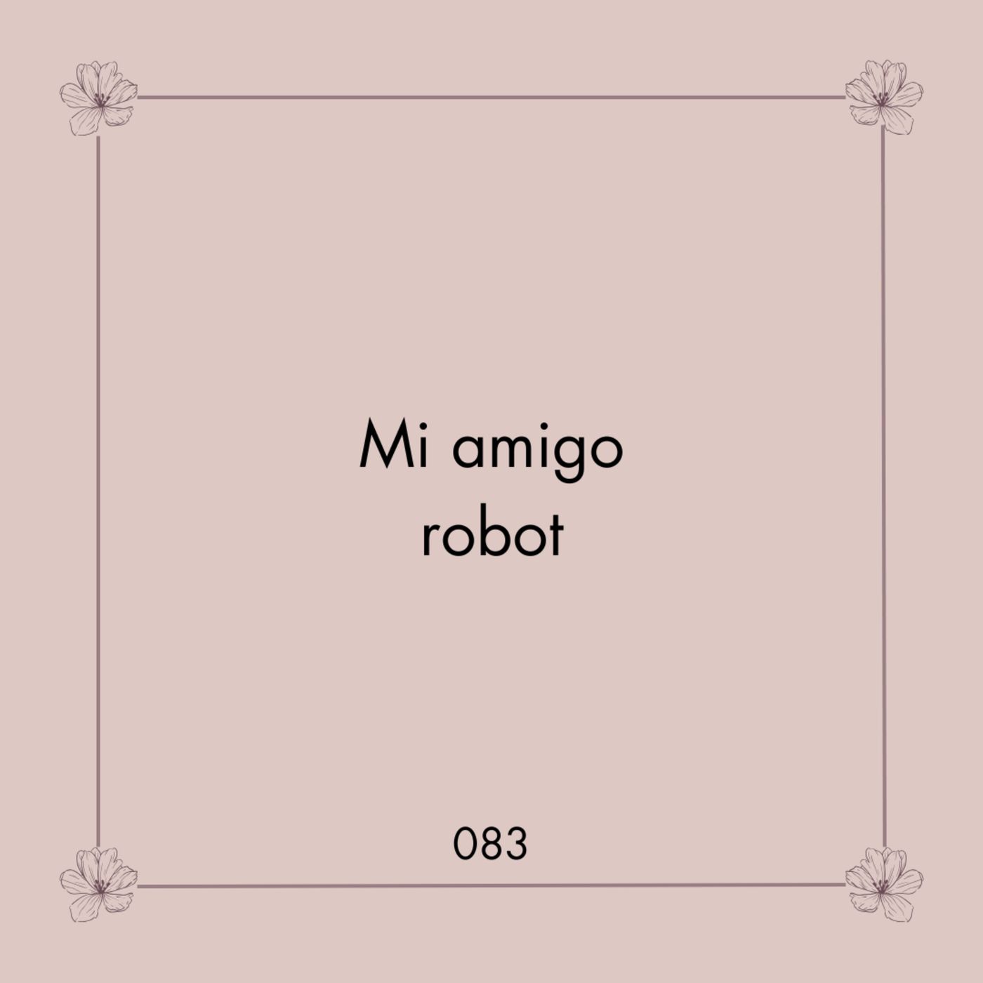 083. Mi amigo robot | No tiene que ser para siempre 083. Mi amigo robot | No tiene que ser para siempre