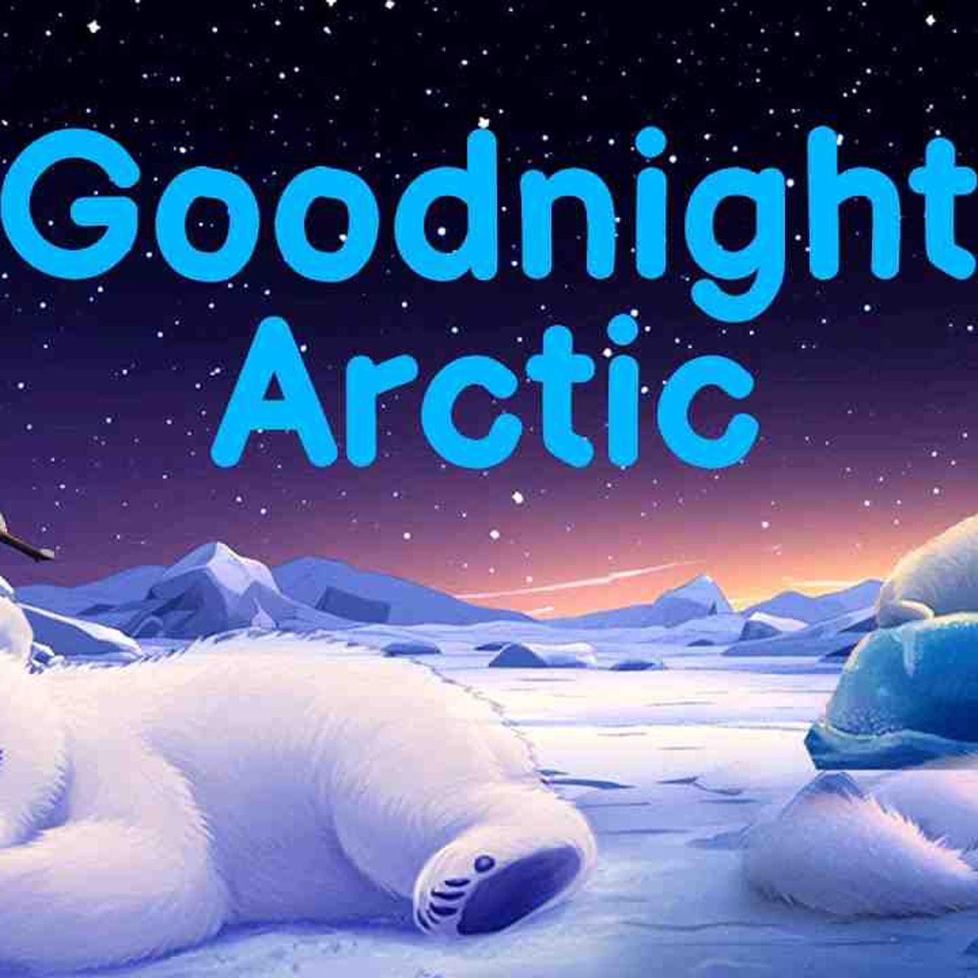 ‍❄️  Goodnight Arctic ‍❄️  _ Say Goodnight with Polar Bear _ A Slow _ Soothing Sleep Story episode artwork