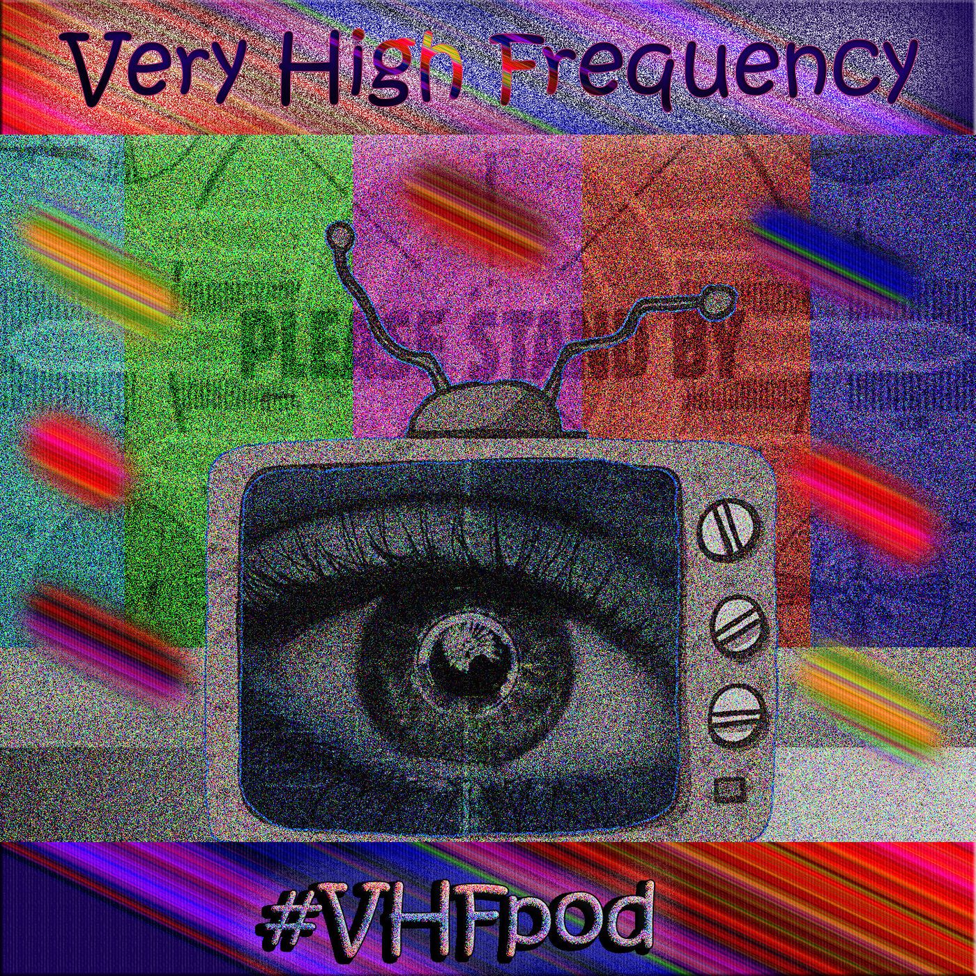 Very High Frequency Podcast