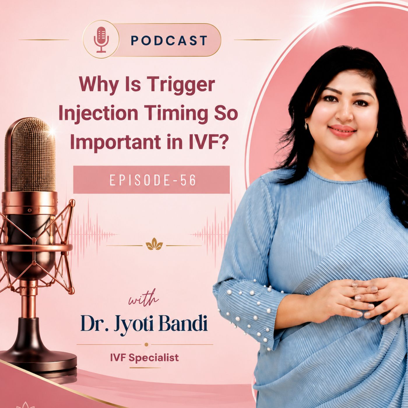 Podcast- 56: Why Is Trigger Injection Timing So Important in IVF? | IVF Centre in HSR Layout