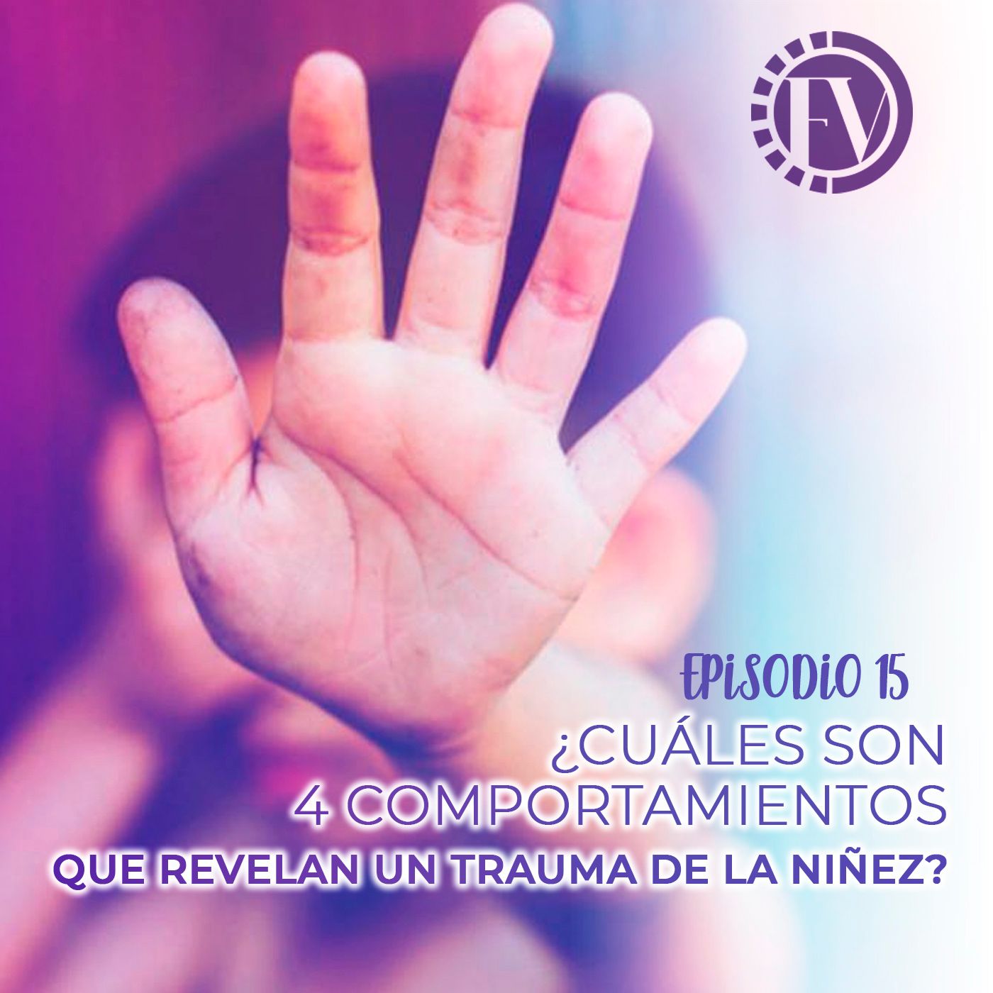 Episodio 15 ¿Cuáles son 4 comportamientos que revelan un trauma de la niñez?