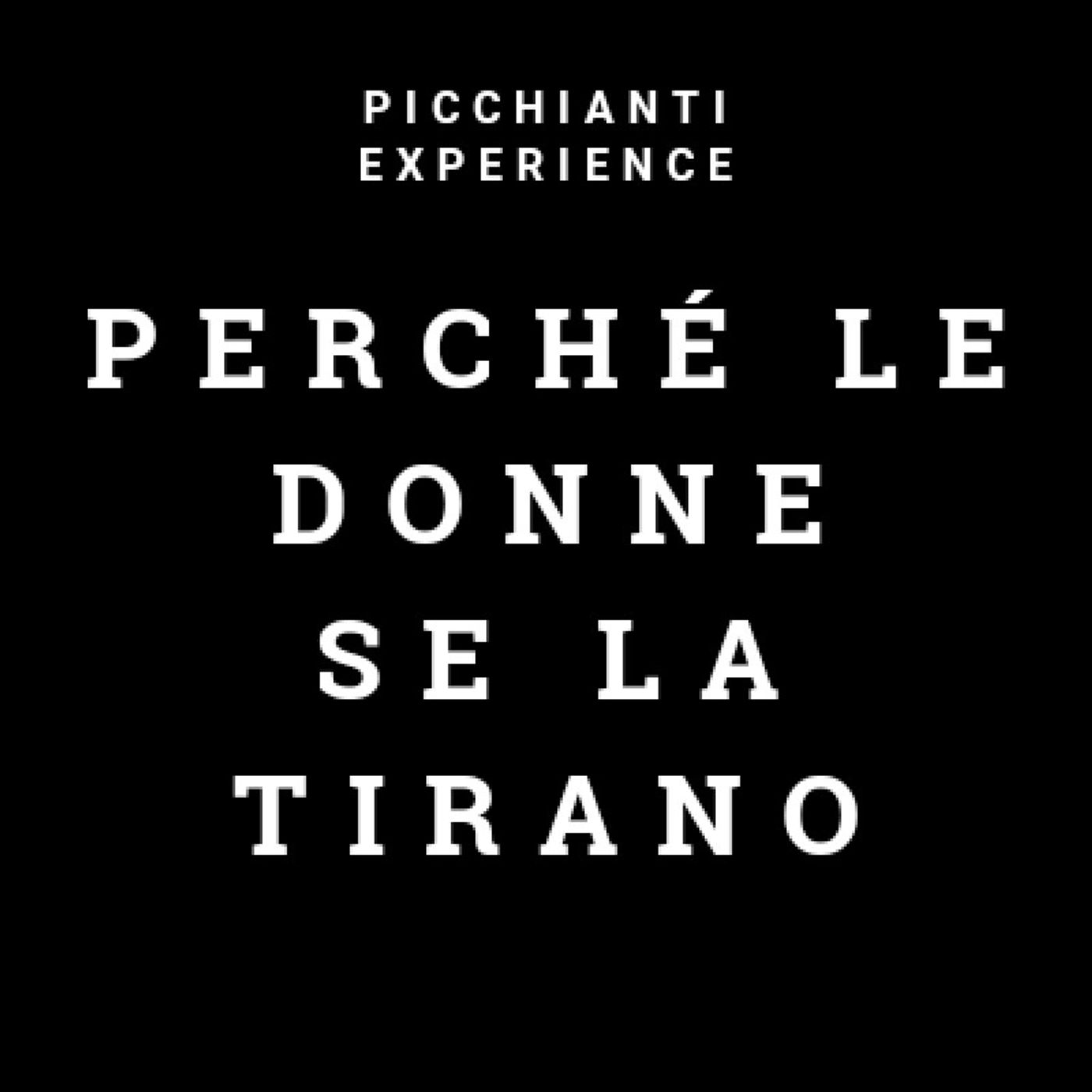 Picchianti Experience #12 - Perché le donne se la tirano