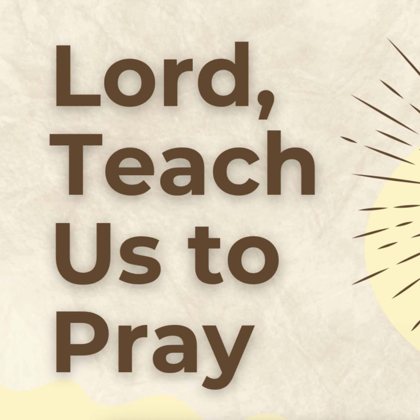Lord, Teach Us How To Pray Part 2 (Luke 11:5-8)