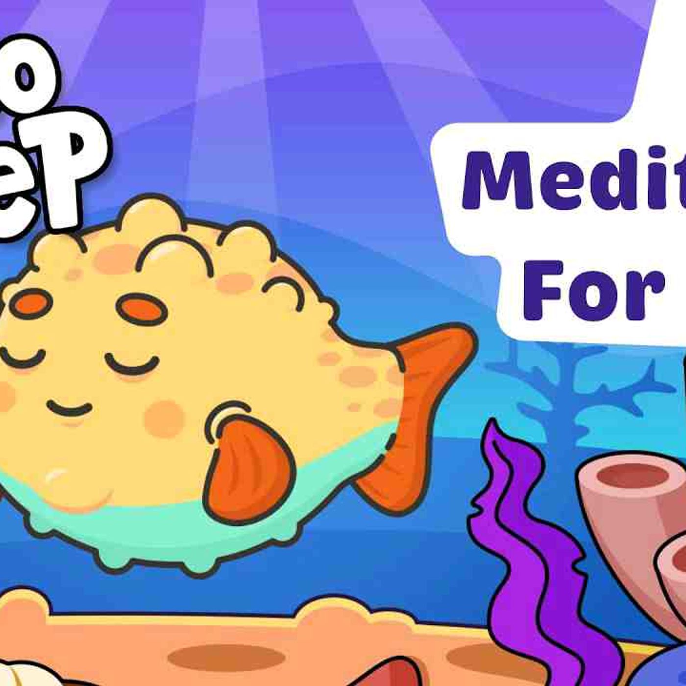 Bedtime Bliss_ Zen The Pufferfish_s Guided Sleep Meditation for Children _ Peaceful Night_s Rest episode artwork